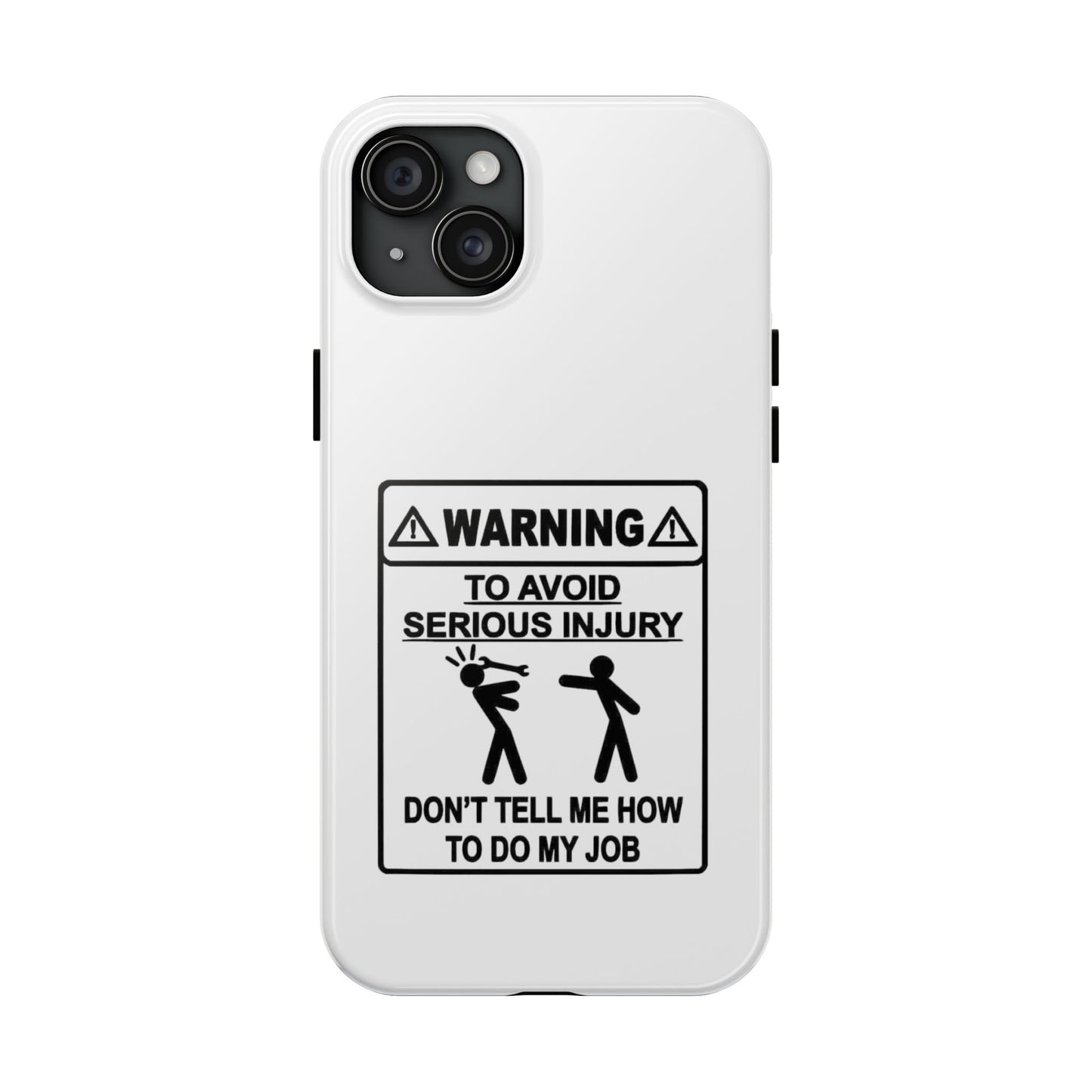 WARNING TO AVOID SERIOUS INJURY DON’T TELL MEMHOW TO DO MY JOB - Tough iPhone Cases - Choose your Size