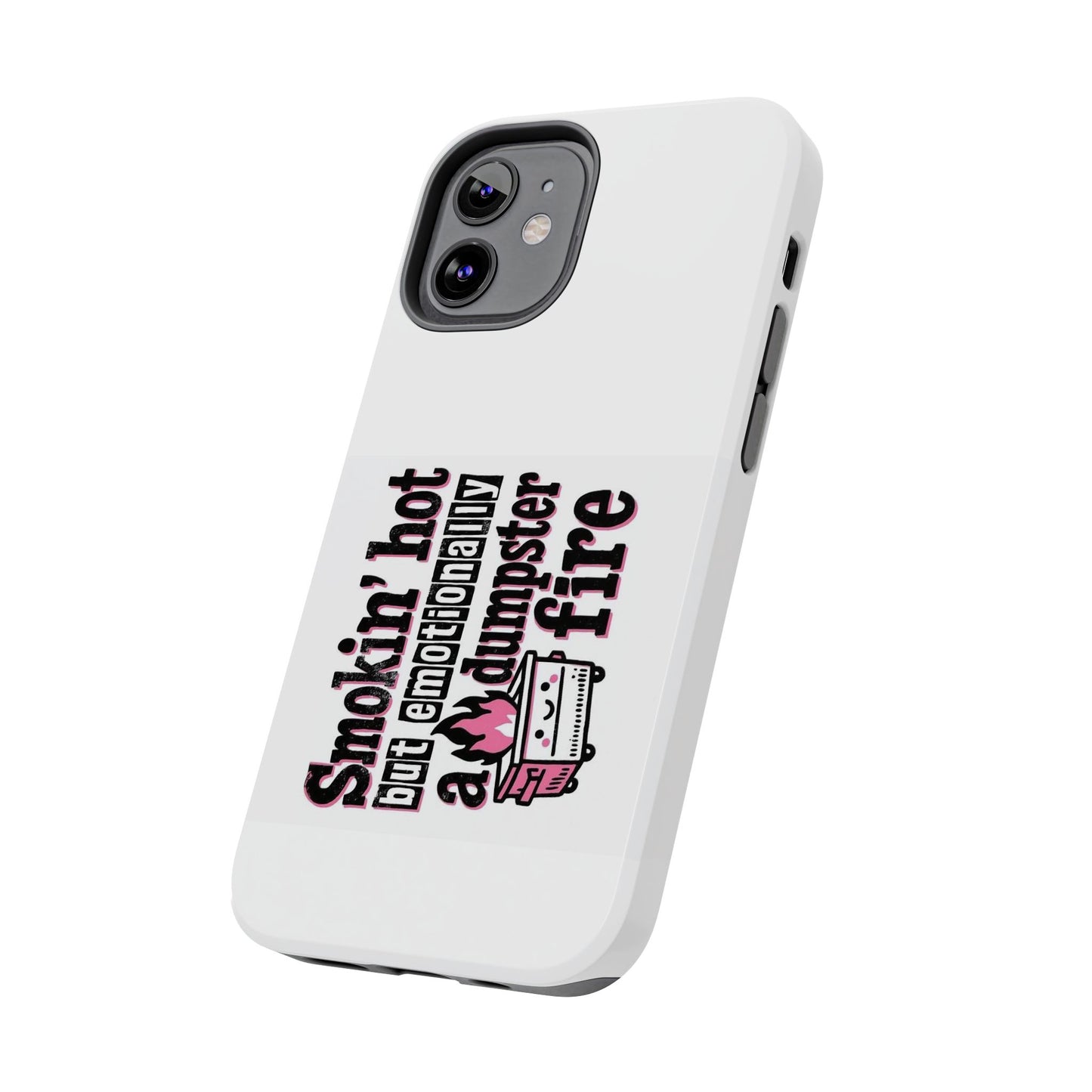 Smokin’ hot but emotionally a dumpster fire - Tough iPhone Cases - Choose your Size