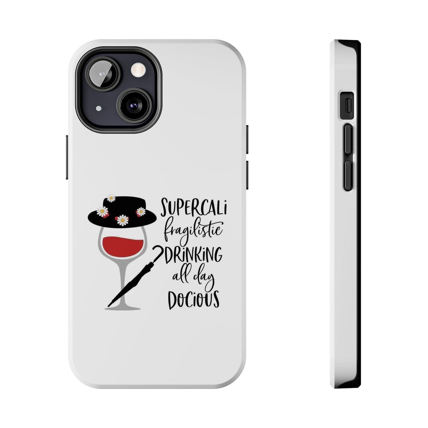Supercalifragilistic Drinking All Day Docious - Tough iPhone Cases - Choose your Size