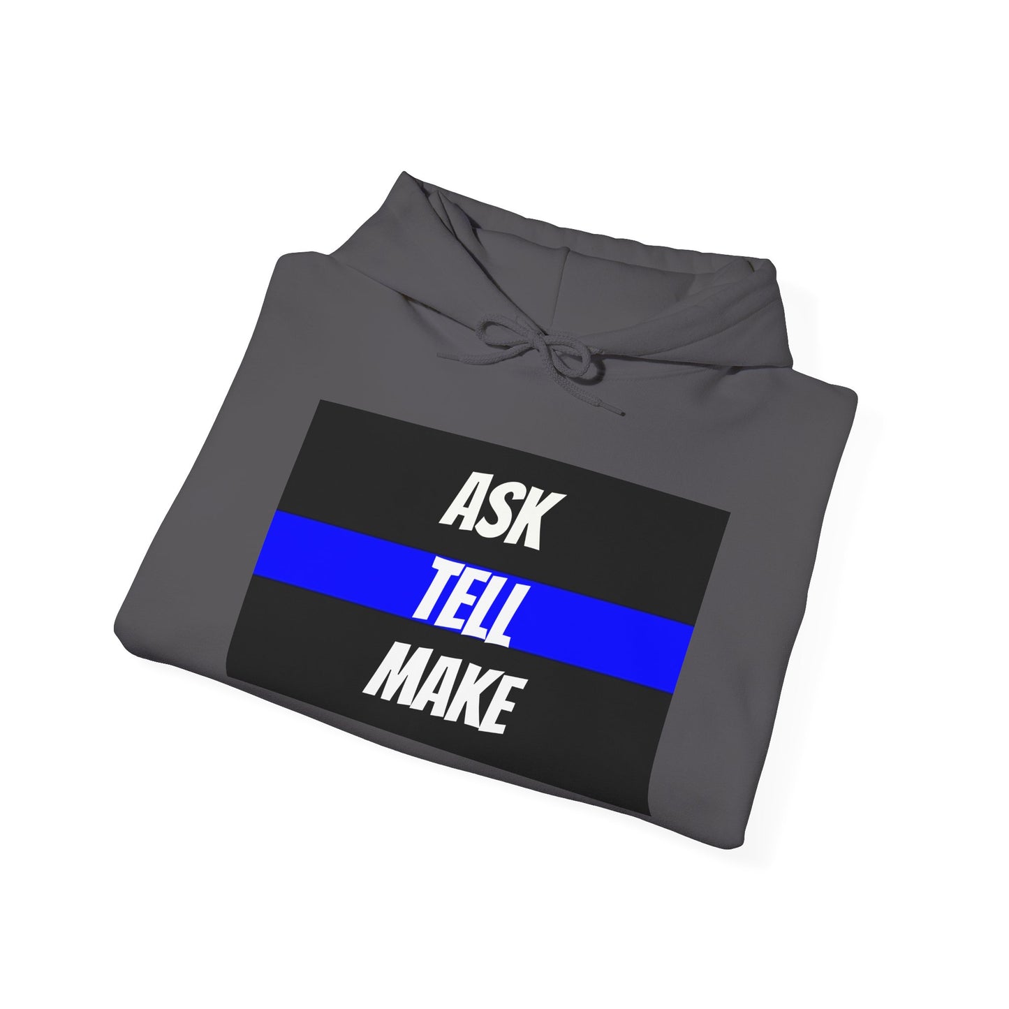 ASK, TELL, MAKE - Blue Line Hoodie, Unisex Heavy Blend Hooded Sweatshirt, Police Support Apparel, Law Enforcement Gear, Gift for First Responders.