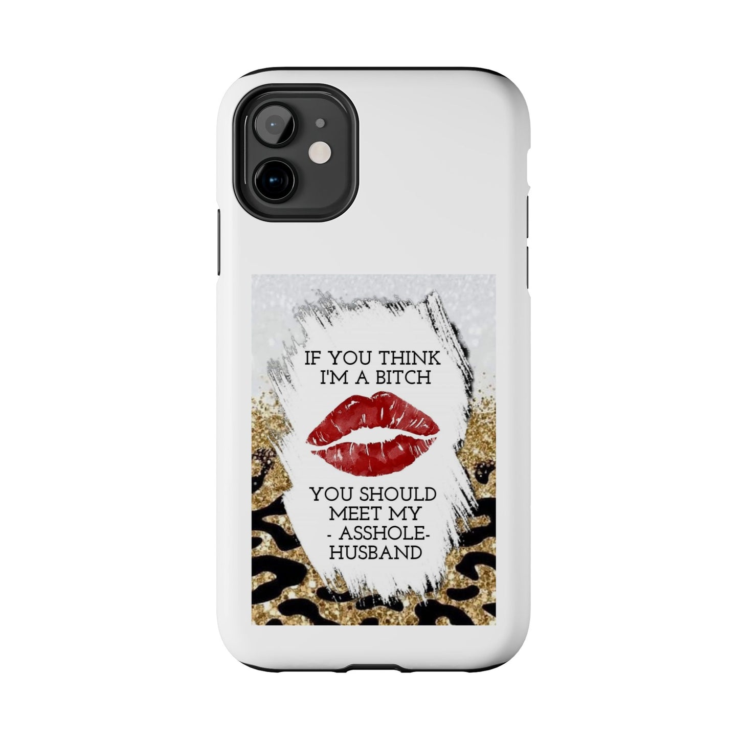 If You Think I’m a Bitch You Should See My Asshole Husband - Tough iPhone Cases - Choose your Size