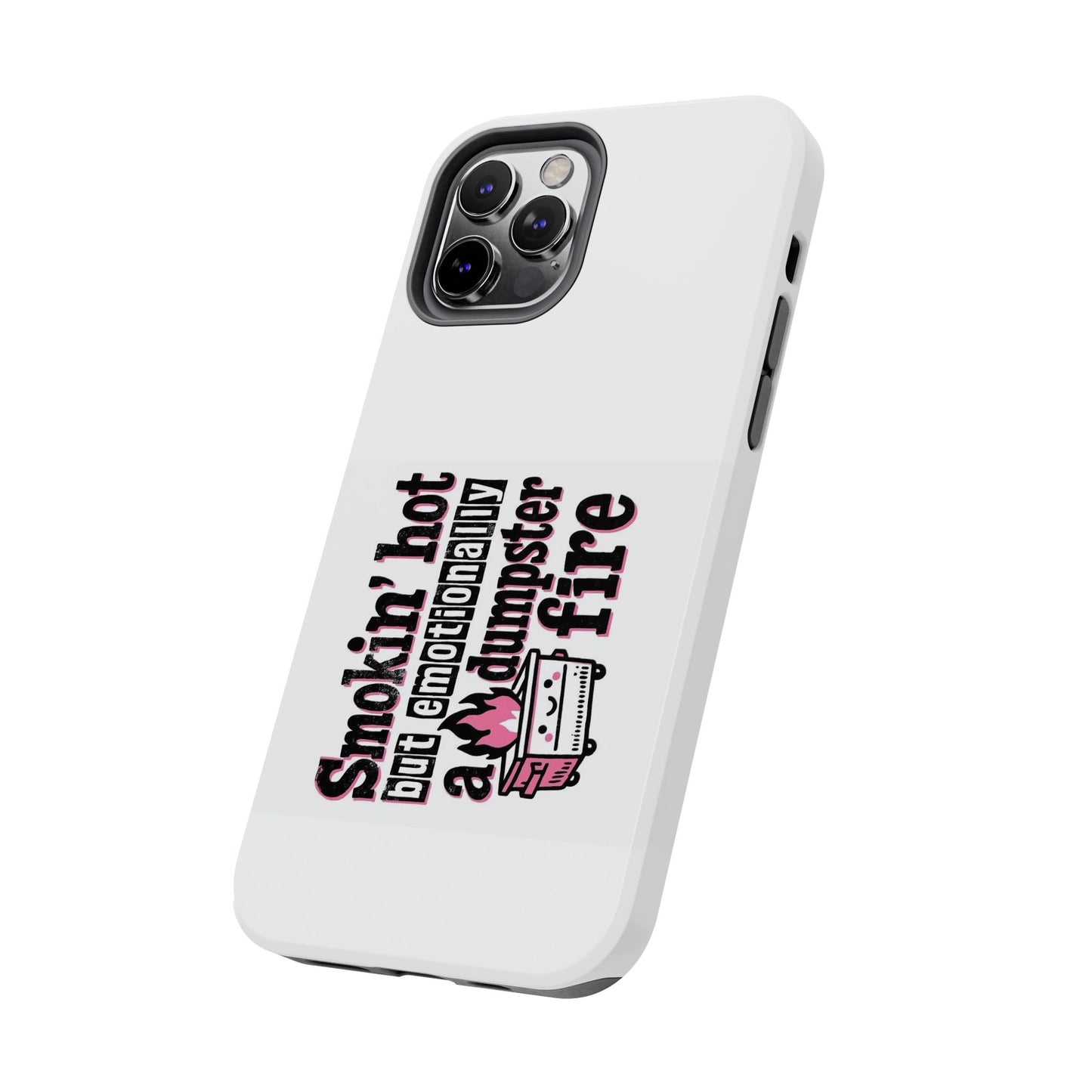 Smokin’ hot but emotionally a dumpster fire - Tough iPhone Cases - Choose your Size