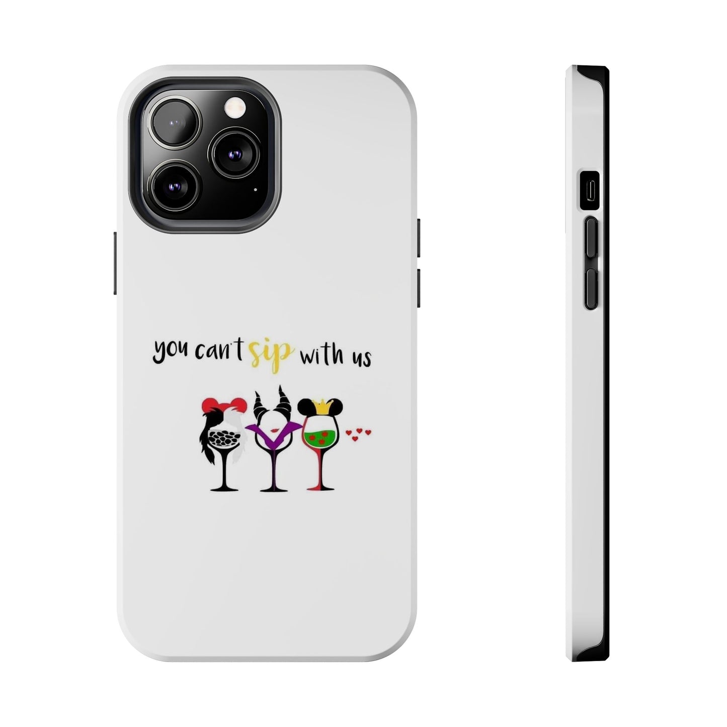 You Can’t Sip With Us - Tough iPhone Cases - Choose your Size