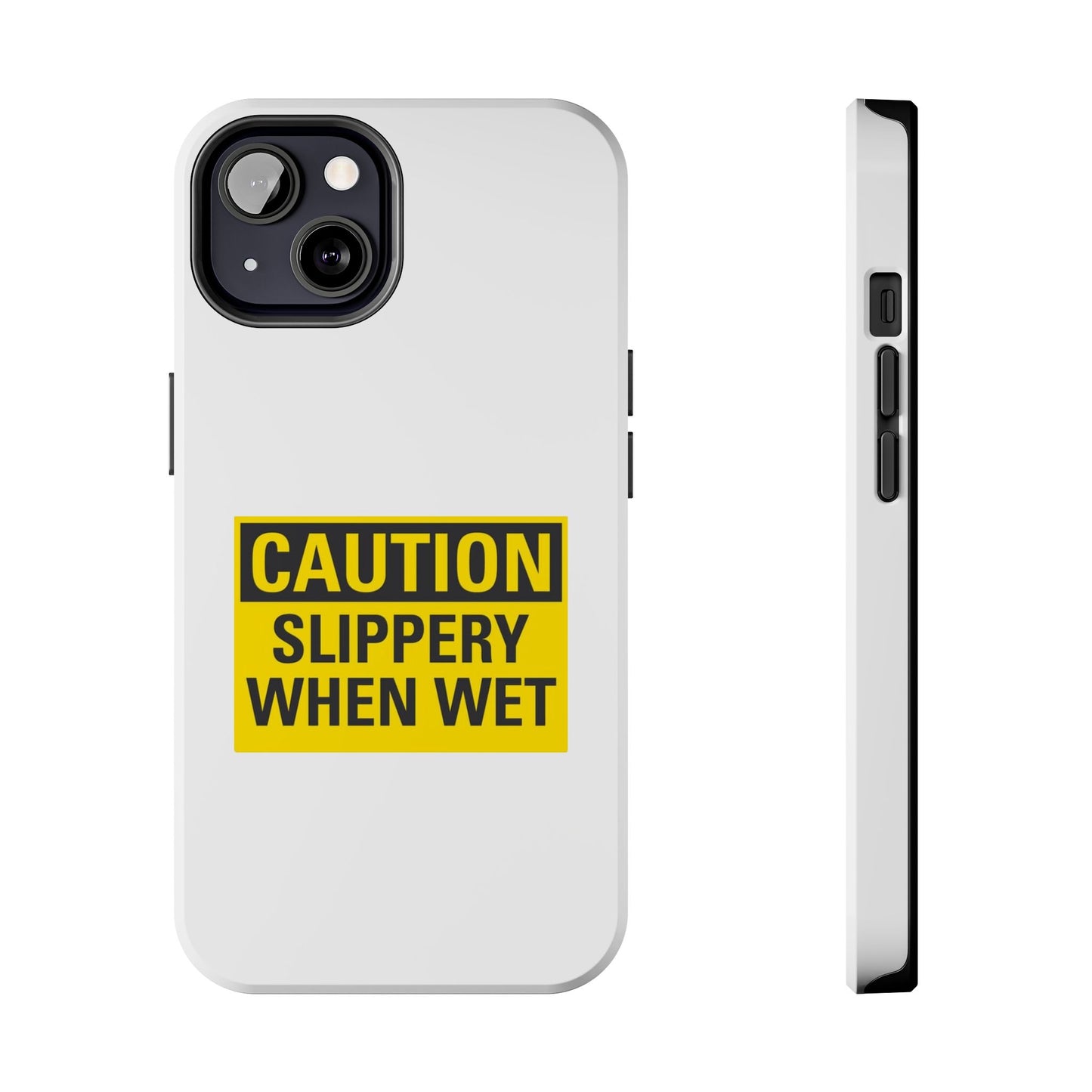 Caution Slippery When Wet- Tough iPhone Cases - Choose your Size