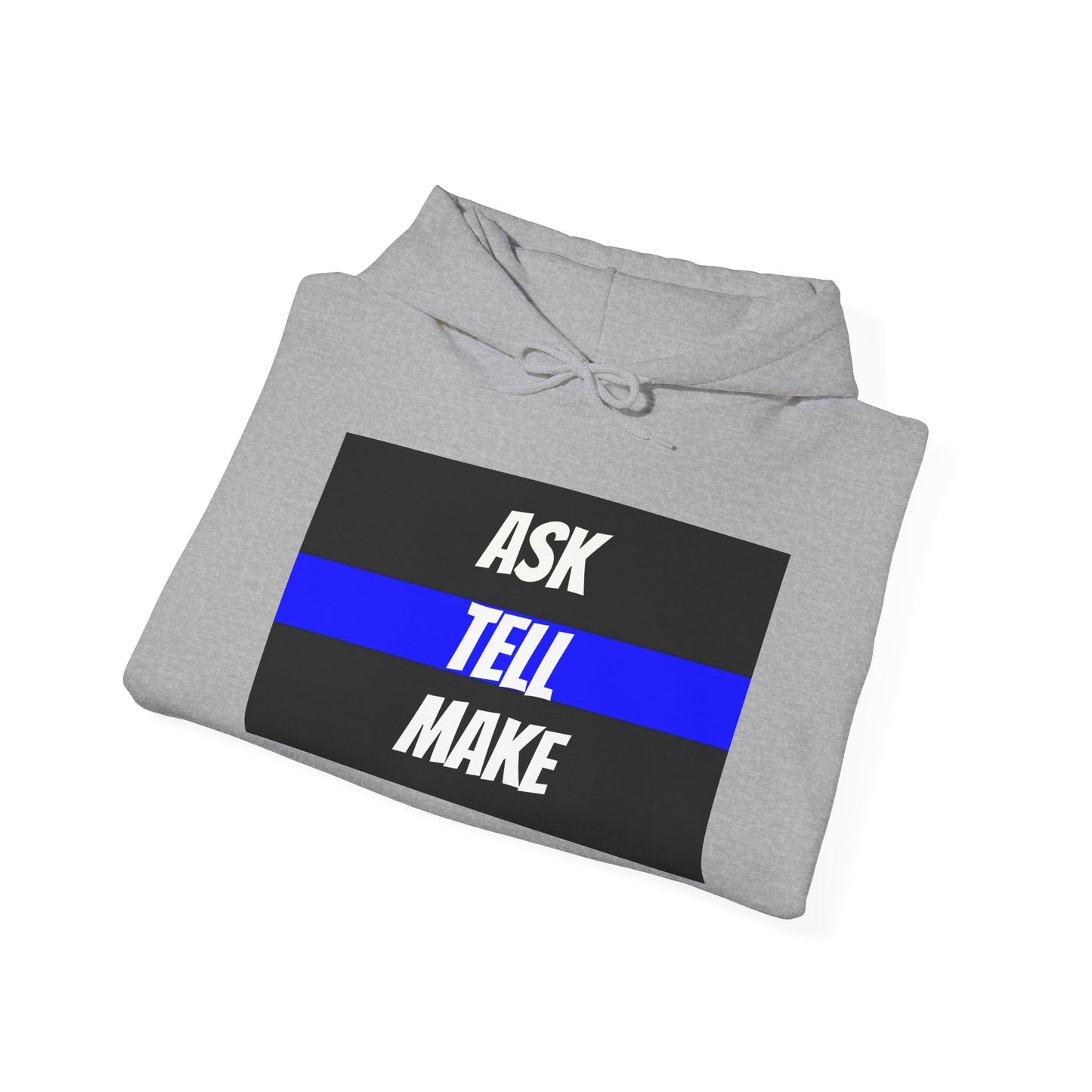 ASK, TELL, MAKE - Blue Line Hoodie, Unisex Heavy Blend Hooded Sweatshirt, Police Support Apparel, Law Enforcement Gear, Gift for First Responders.