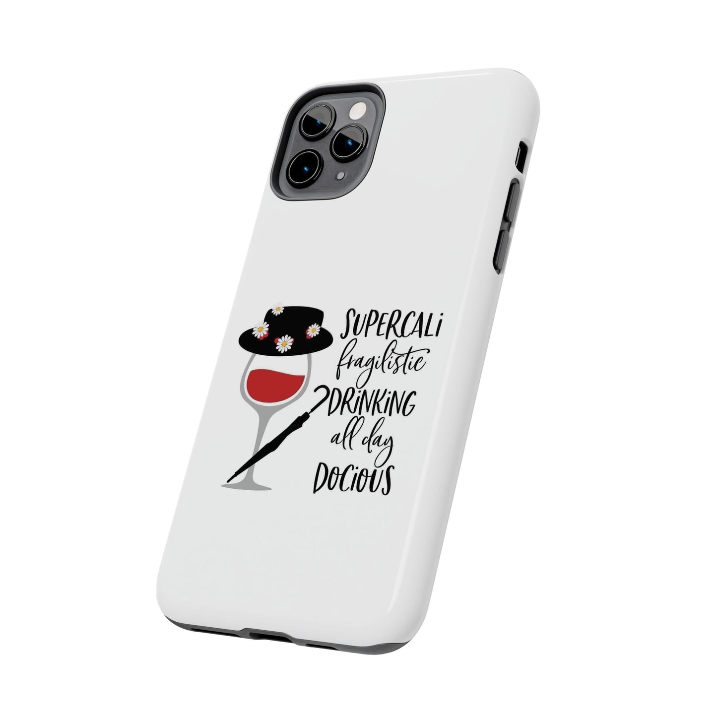 Supercalifragilistic Drinking All Day Docious - Tough iPhone Cases - Choose your Size