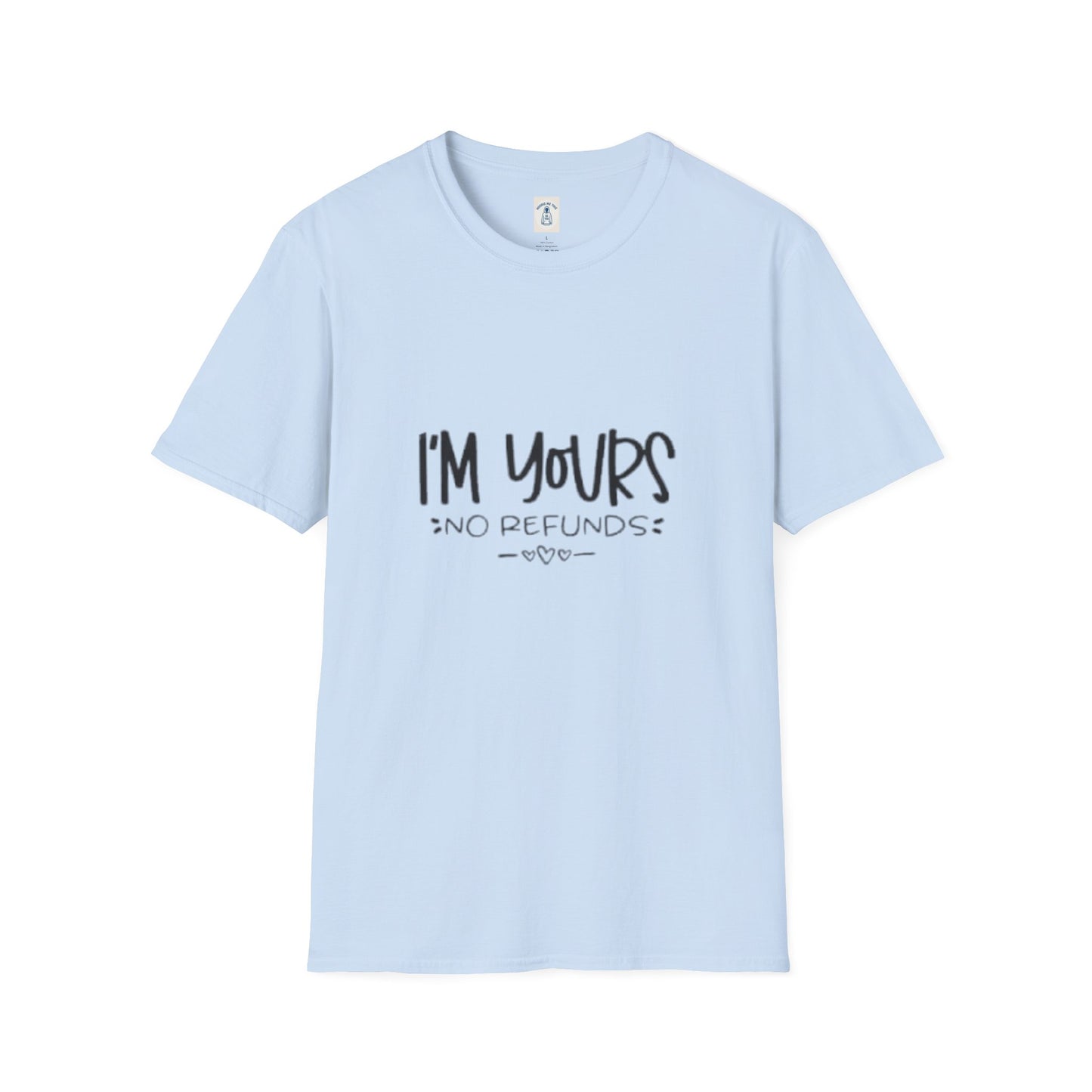I’m Yours No Refunds - Unisex Softstyle T-Shirt