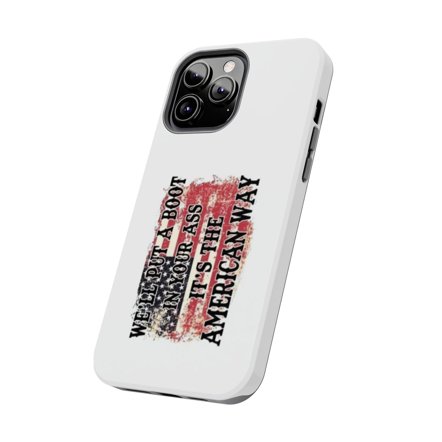 WE’LL PUT A BOOT IN YOUR ASS IT’S THE AMERICAN WAY - Tough iPhone Cases - Choose your Size