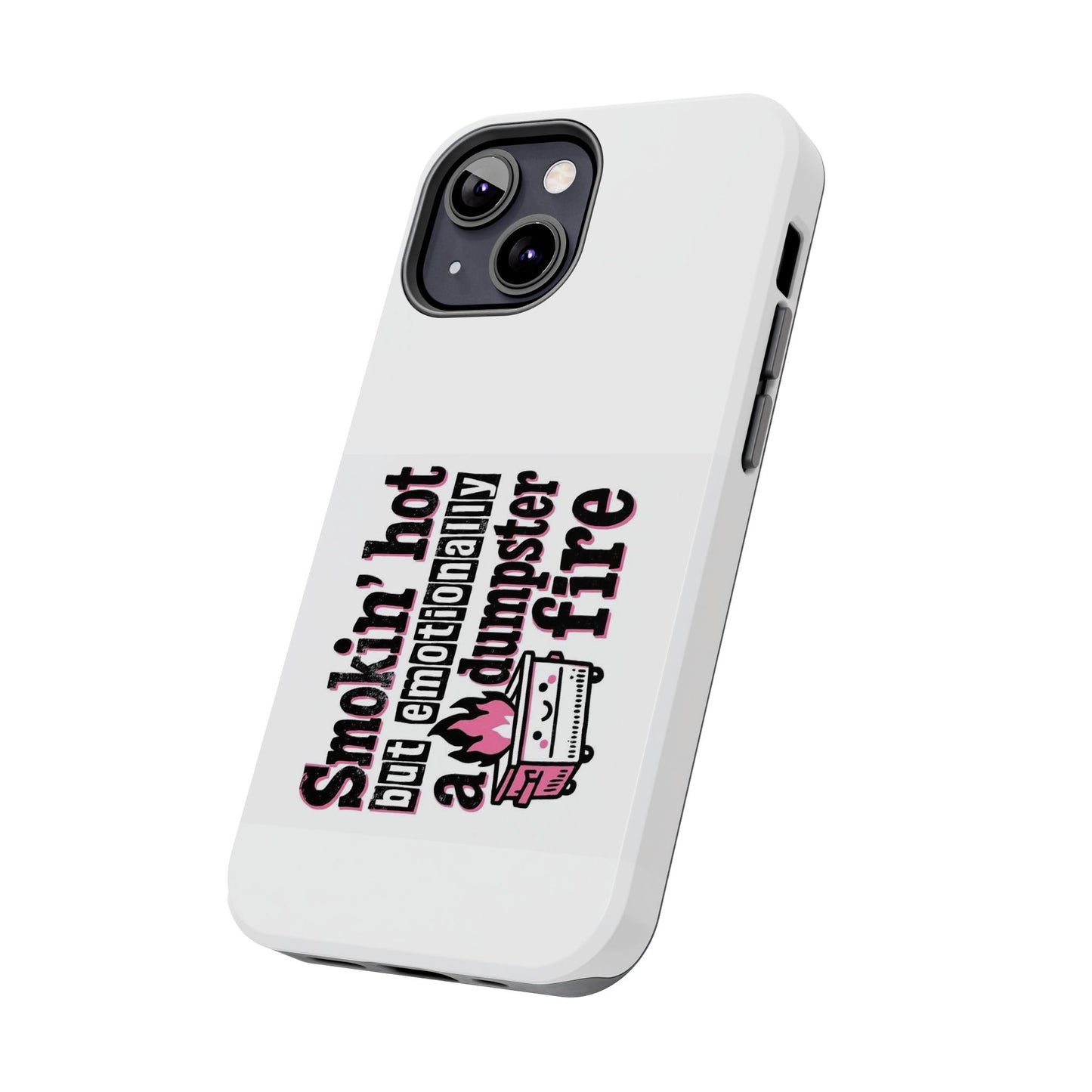 Smokin’ hot but emotionally a dumpster fire - Tough iPhone Cases - Choose your Size