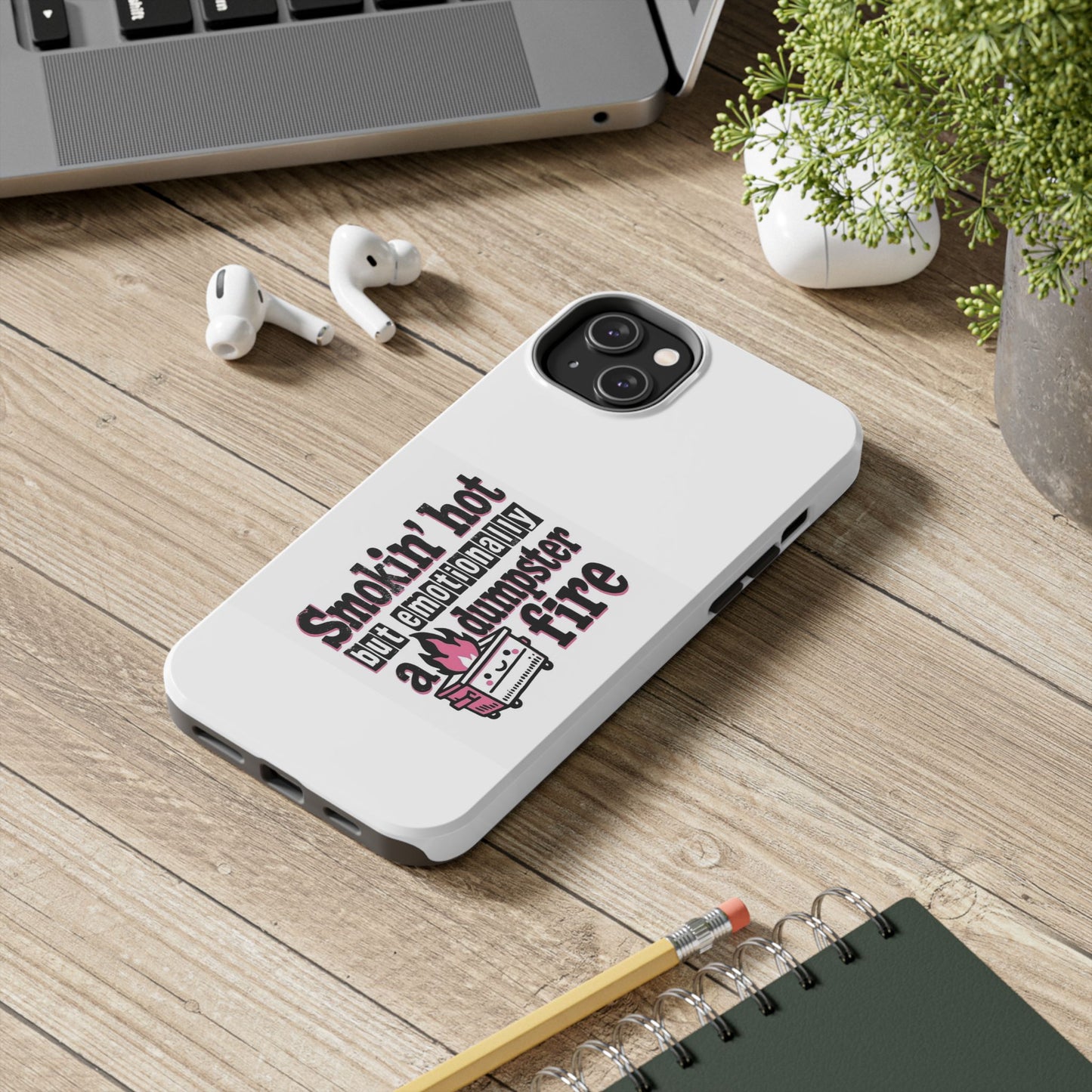 Smoking’ hot but emotionally a dumpster fire - Tough iPhone Cases - Choose your Size