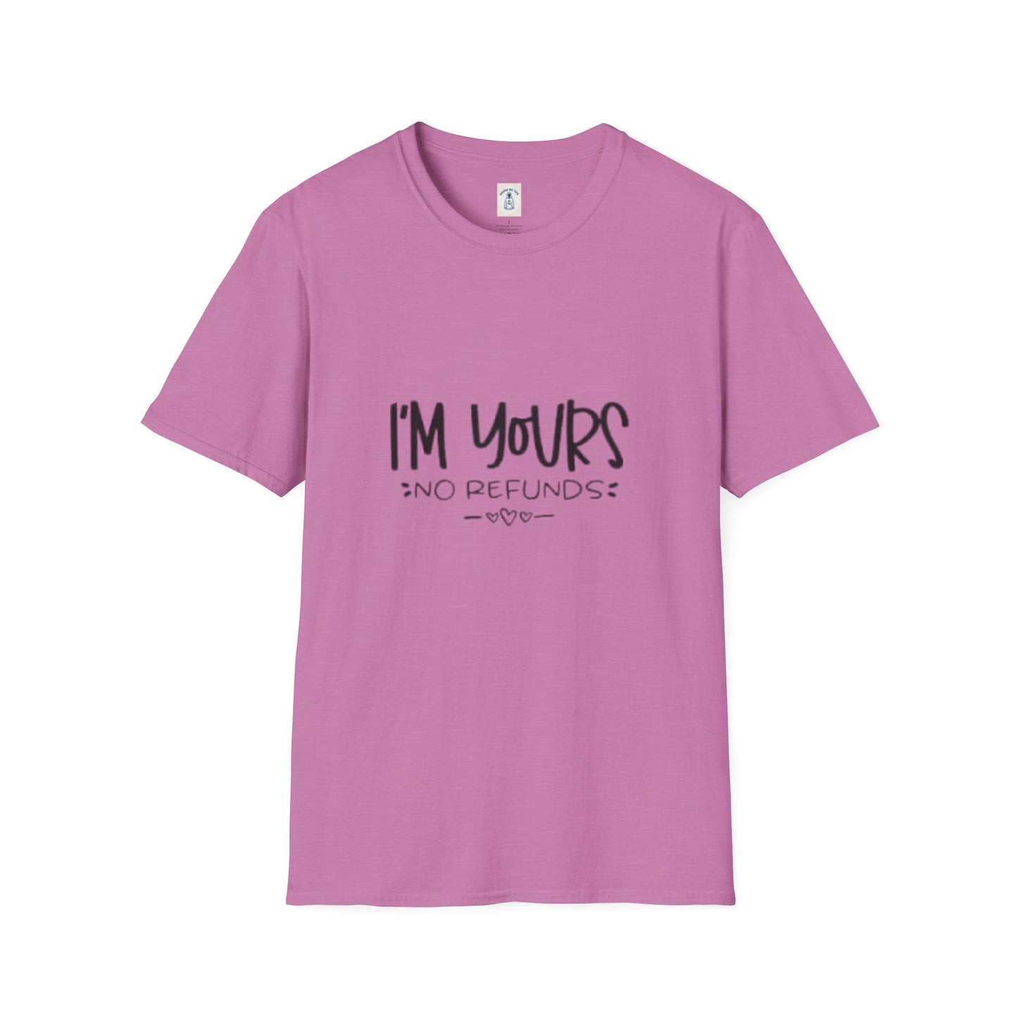 I’m Yours No Refunds - Unisex Softstyle T-Shirt