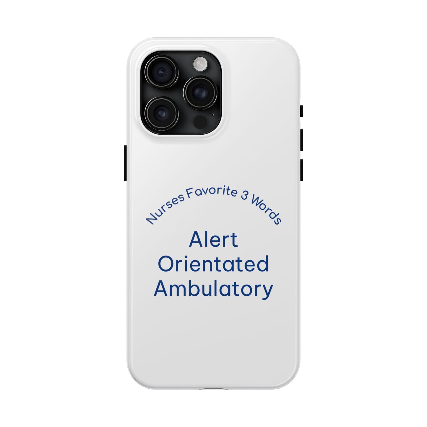 Nurses Favorite 3 Words Alert Oriented Ambulatory - Tough iPhone Cases - Choose your Size
