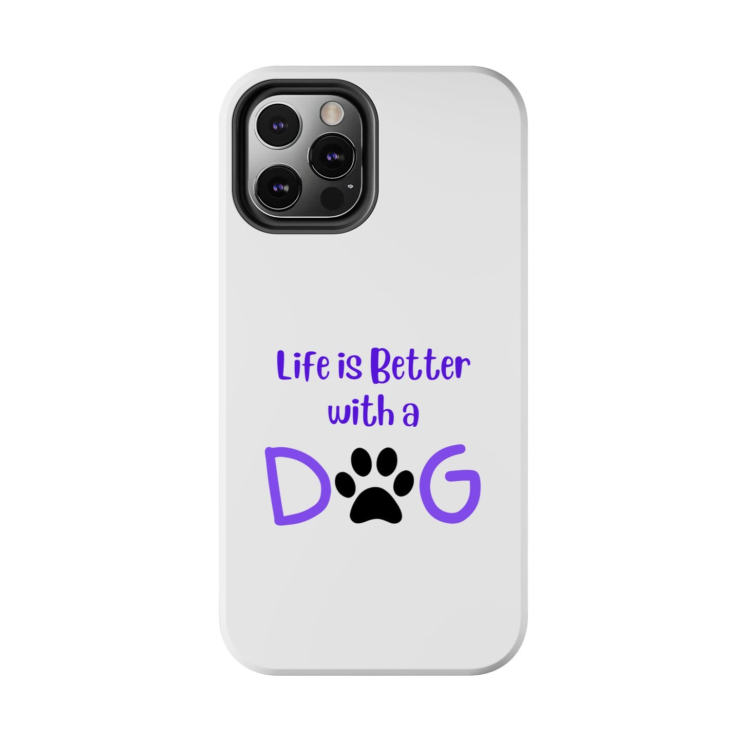 Life is Better with a Dog - Tough iPhone Cases - Choose your Size