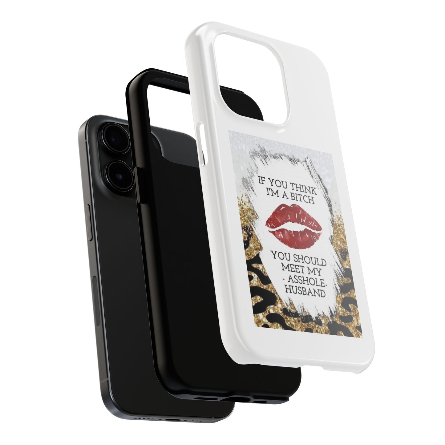 If You Think I’m a Bitch You Should See My Asshole Husband - Tough iPhone Cases - Choose your Size