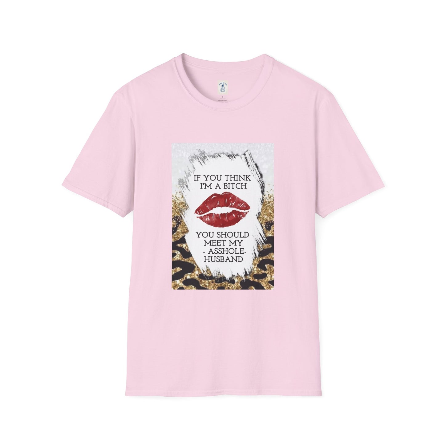 If You Think I’m a Bitch You Should See My Asshole Meet My Asshole Husband - Unisex Softstyle T-Shirt