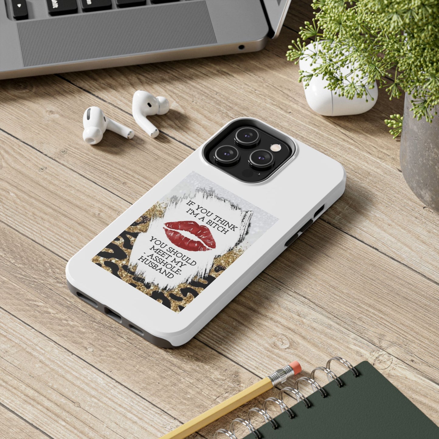 If You Think I’m a Bitch You Should See My Asshole Husband - Tough iPhone Cases - Choose your Size
