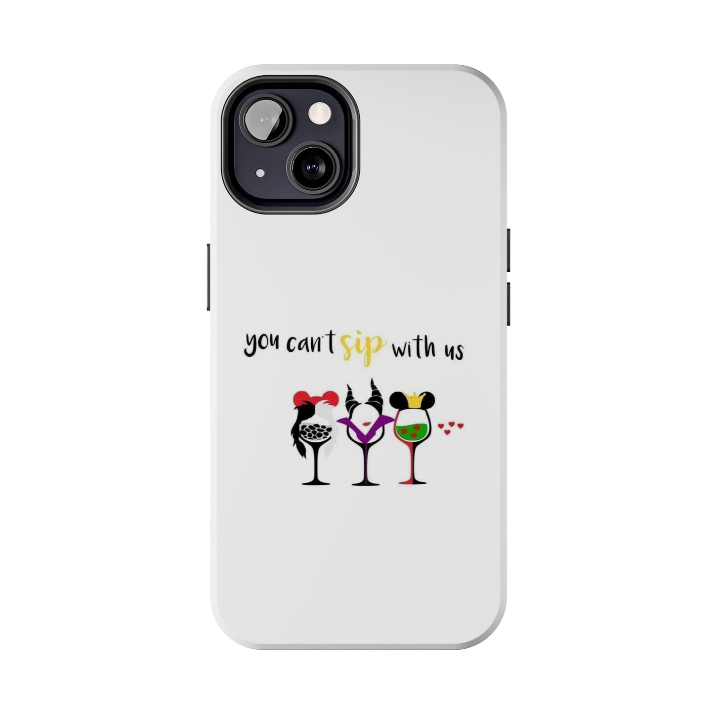 You Can’t Sip With Us - Tough iPhone Cases - Choose your Size