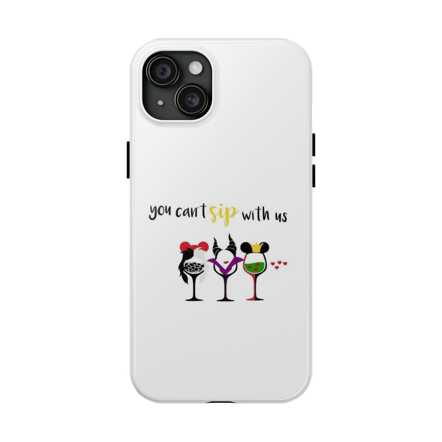 You Can’t Sip With Us - Tough iPhone Cases - Choose your Size