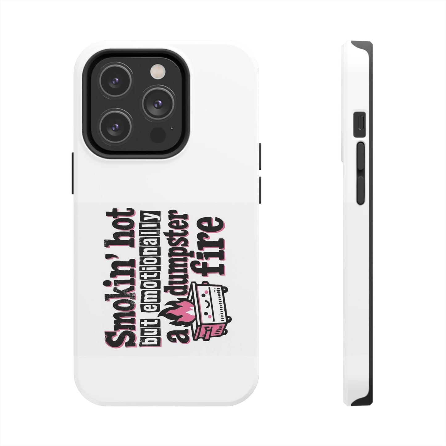 Smokin’ hot but emotionally a dumpster fire - Tough iPhone Cases - Choose your Size