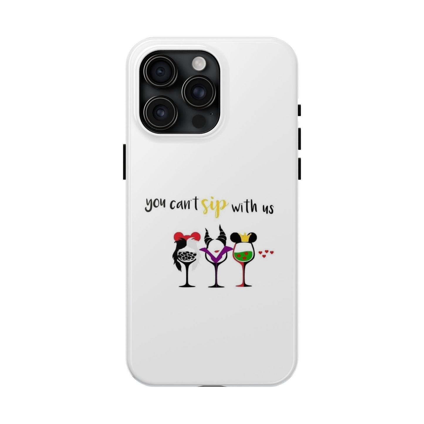 You Can’t Sip With Us - Tough iPhone Cases - Choose your Size