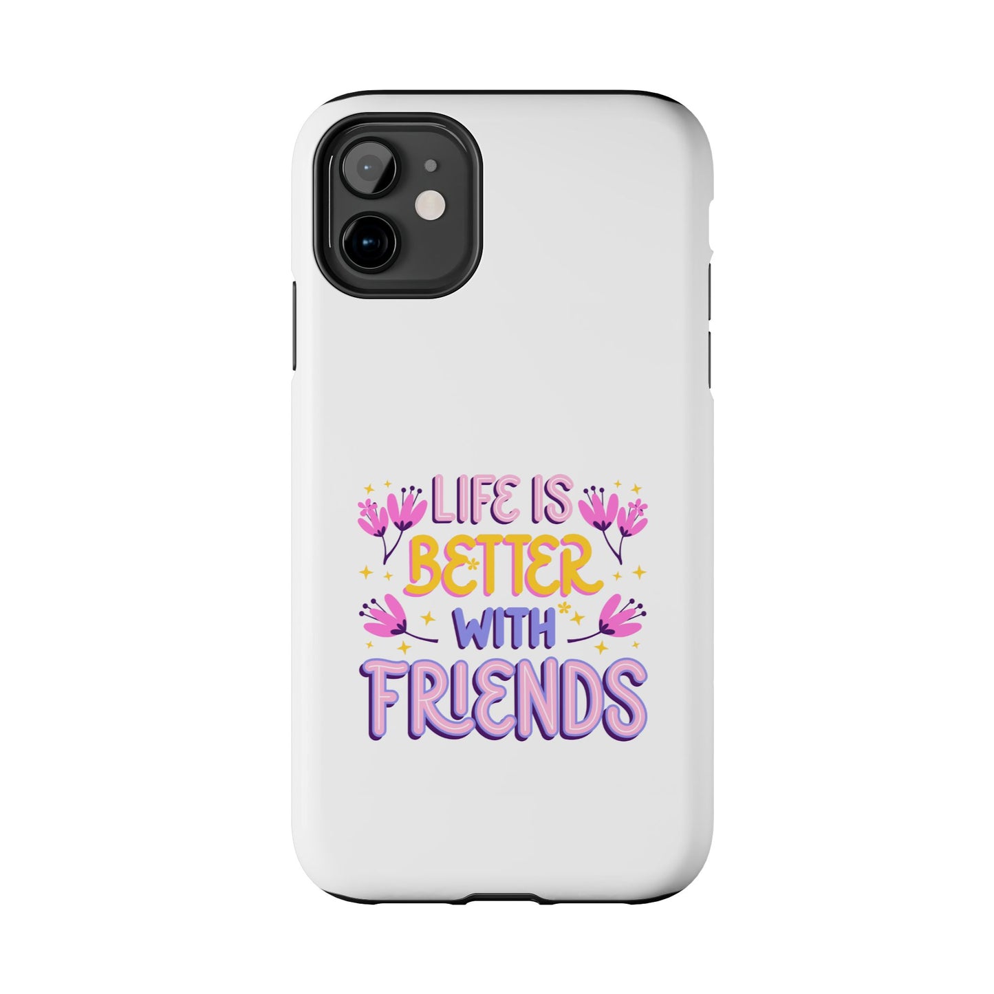 Life is Better with Friends - Tough iPhone Cases - Choose your Size