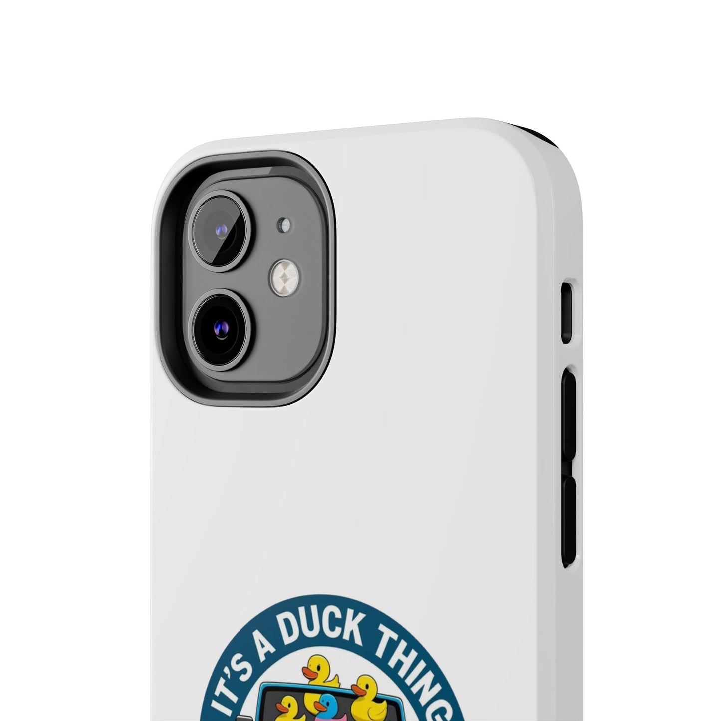 It’s a Duck Thing - Tough iPhone Cases - Choose your Size