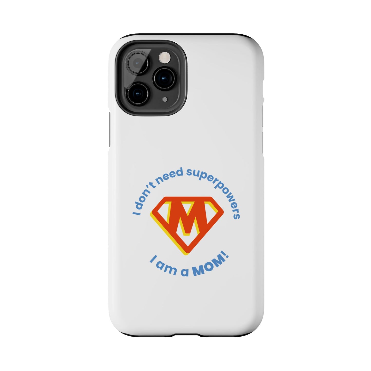 I Don’t Need Superpowers I am a Mom! - Tough iPhone Cases - Choose your Size