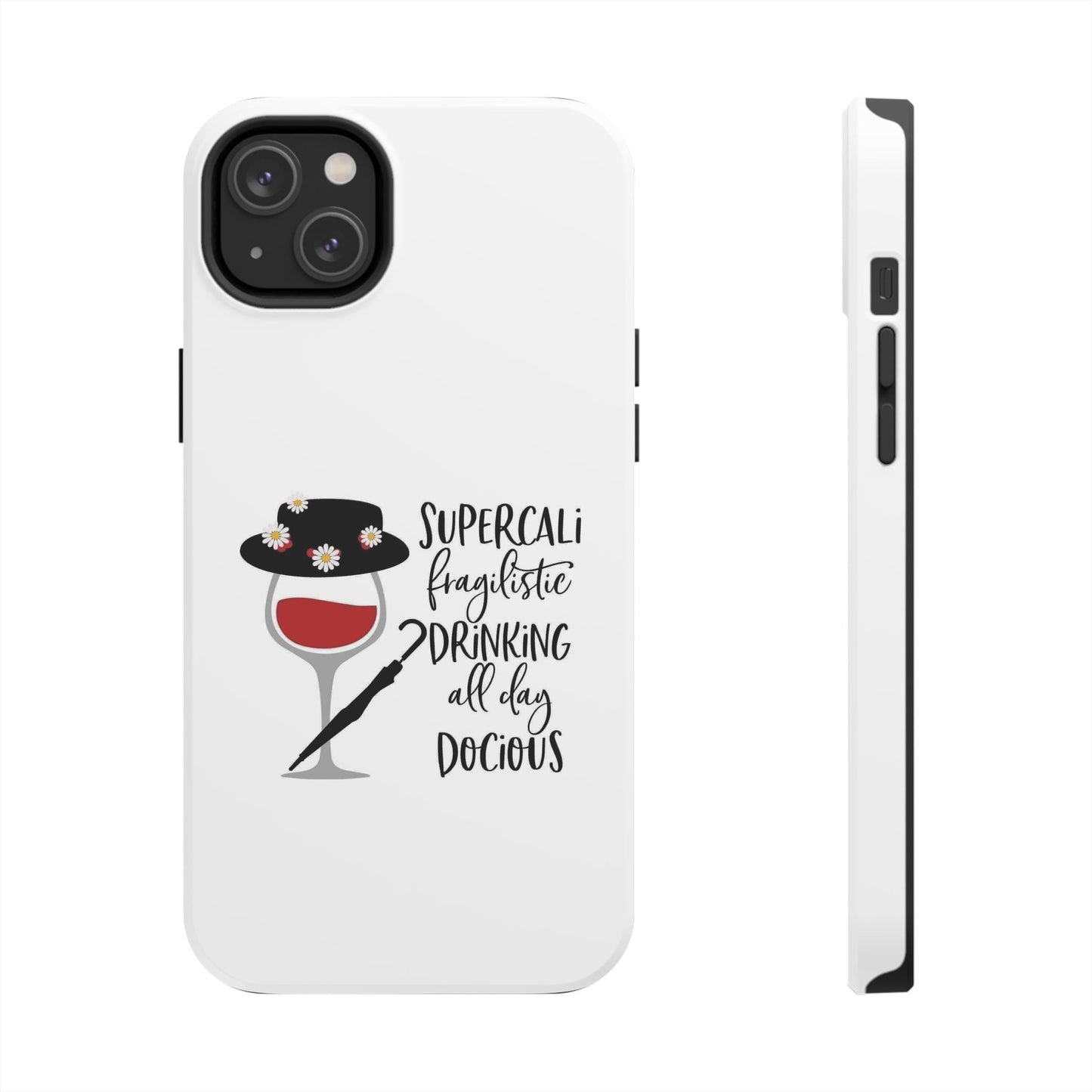 Supercalifragilistic Drinking All Day Docious - Tough iPhone Cases - Choose your Size