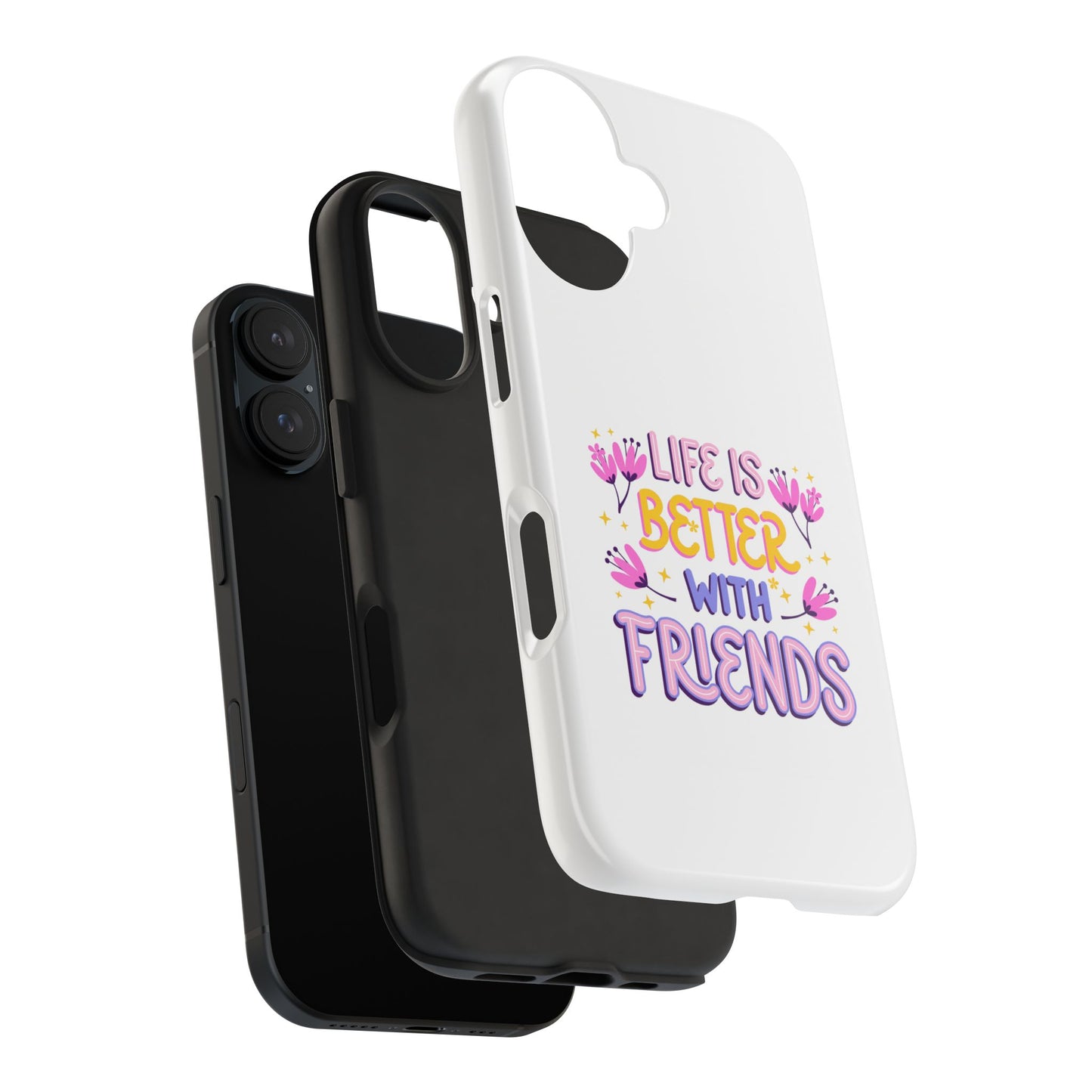 Life is Better with Friends - Tough iPhone Cases - Choose your Size