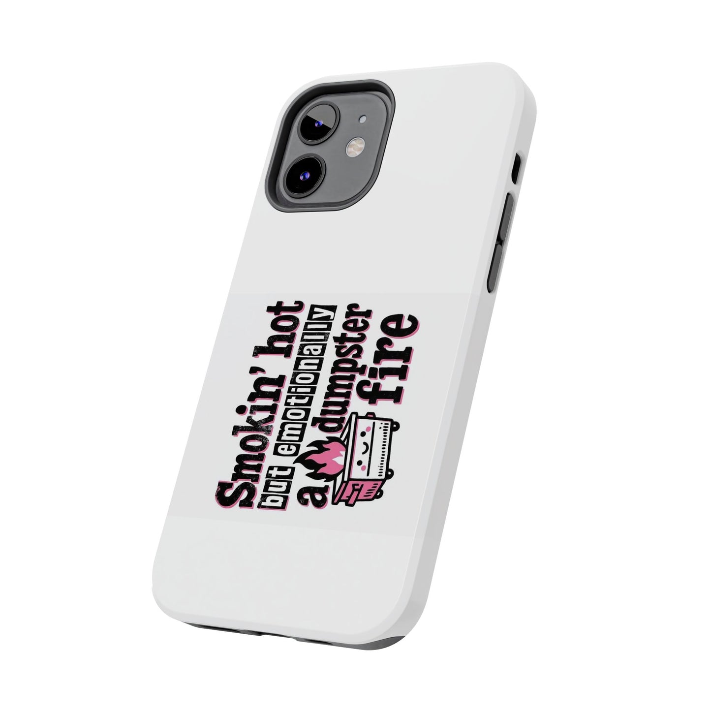 Smoking’ hot but emotionally a dumpster fire - Tough iPhone Cases - Choose your Size