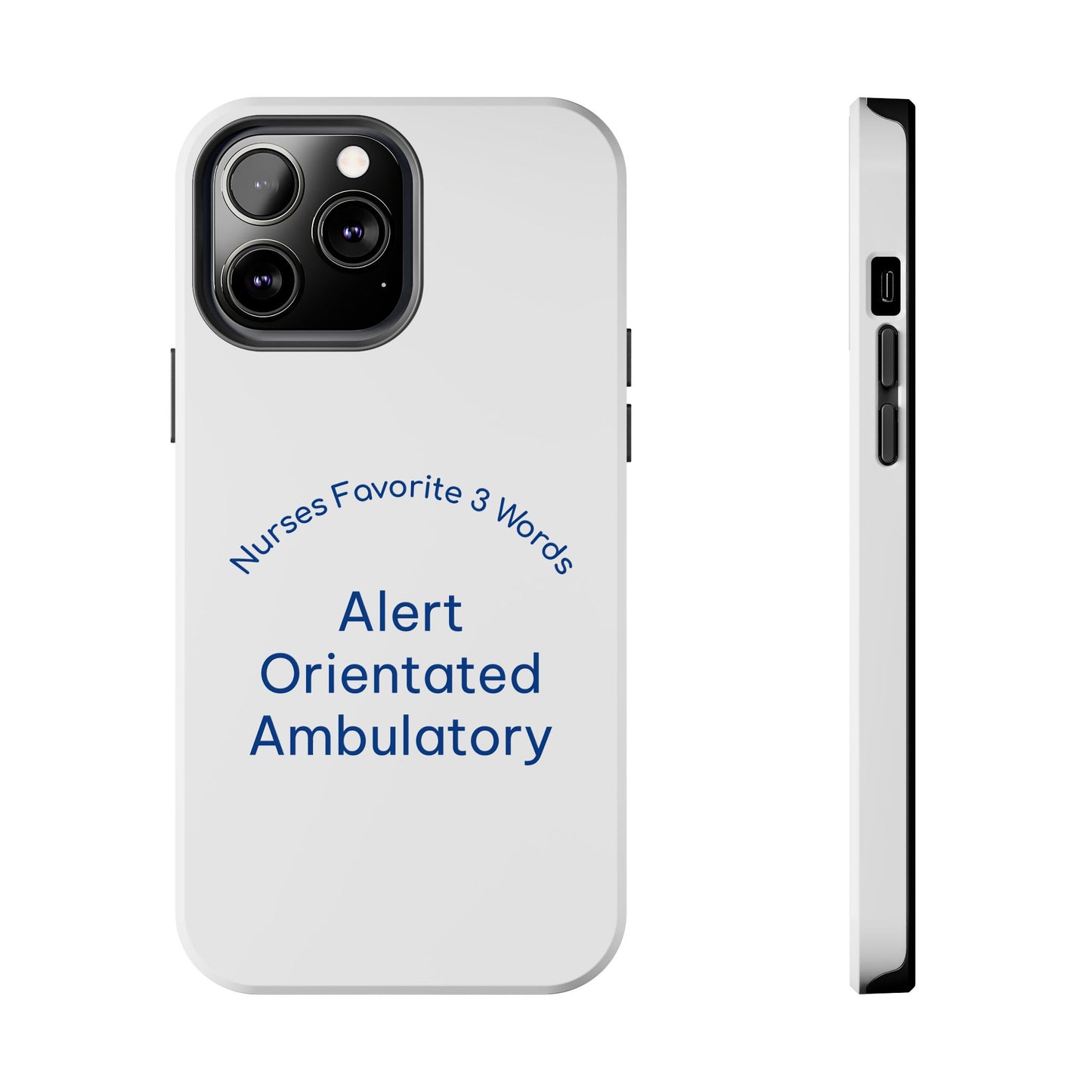 Nurses Favorite 3 Words Alert Oriented Ambulatory - Tough iPhone Cases - Choose your Size