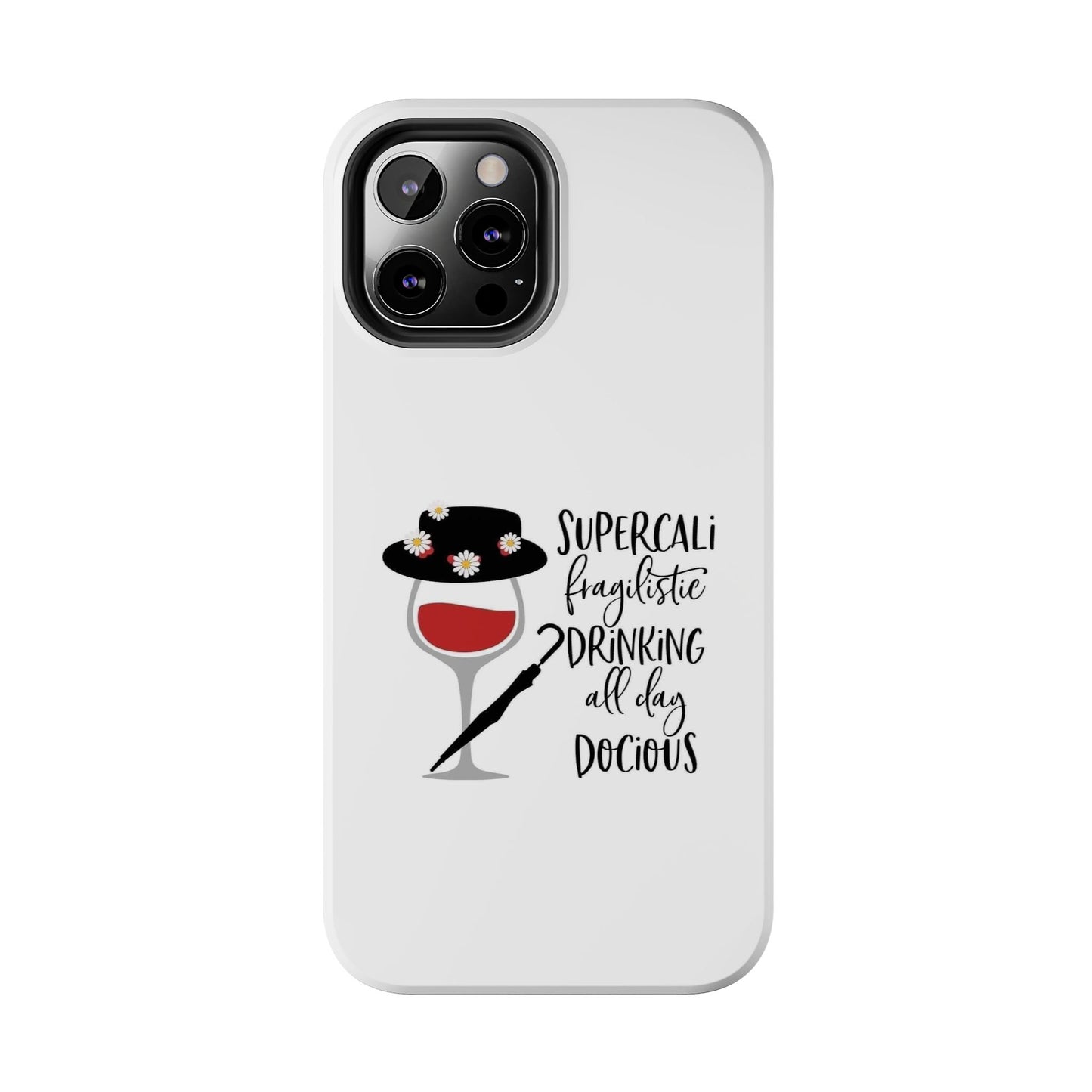 Supercalifragilistic Drinking All Day Docious - Tough iPhone Cases - Choose your Size