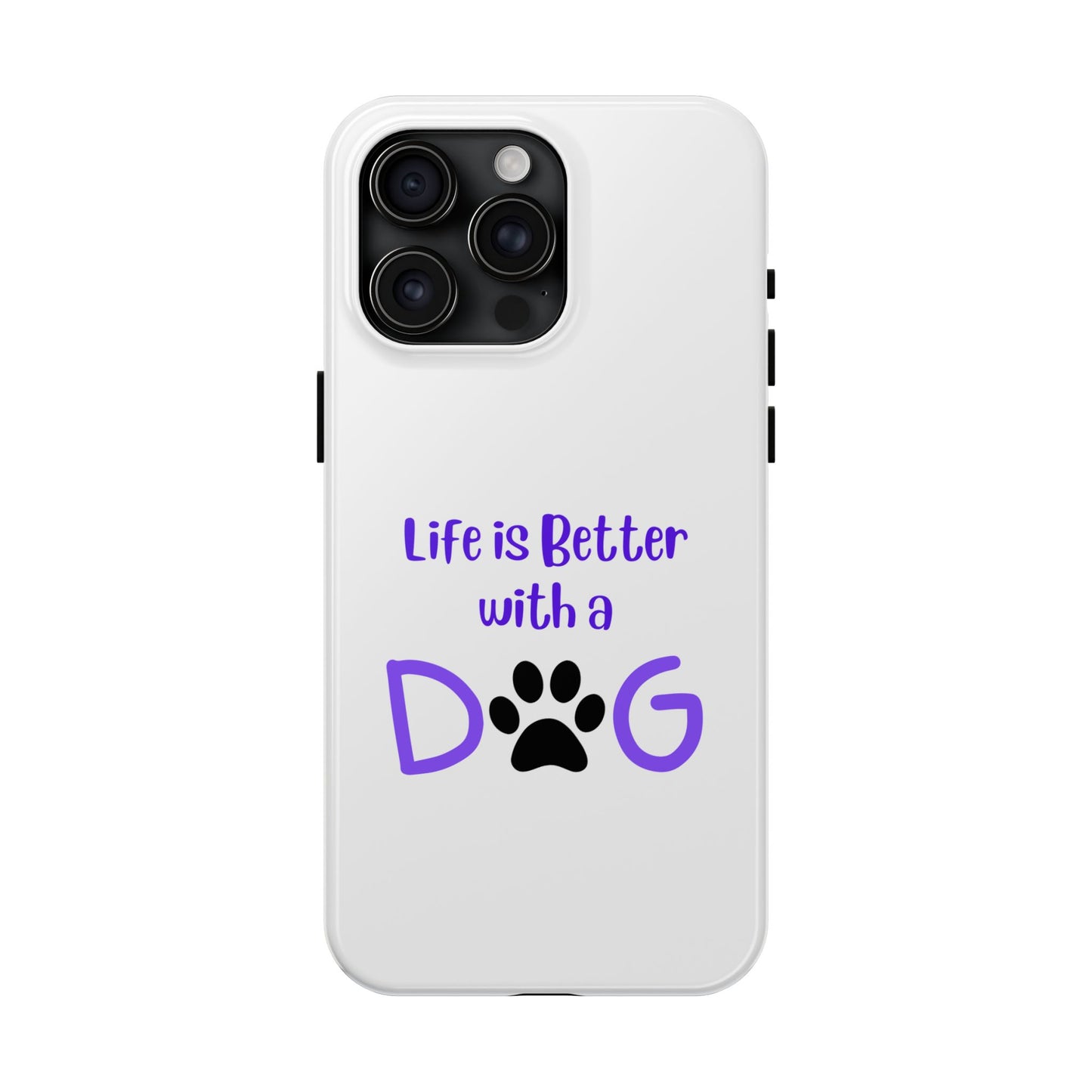 Life is Better with a Dog - Tough iPhone Cases - Choose your Size