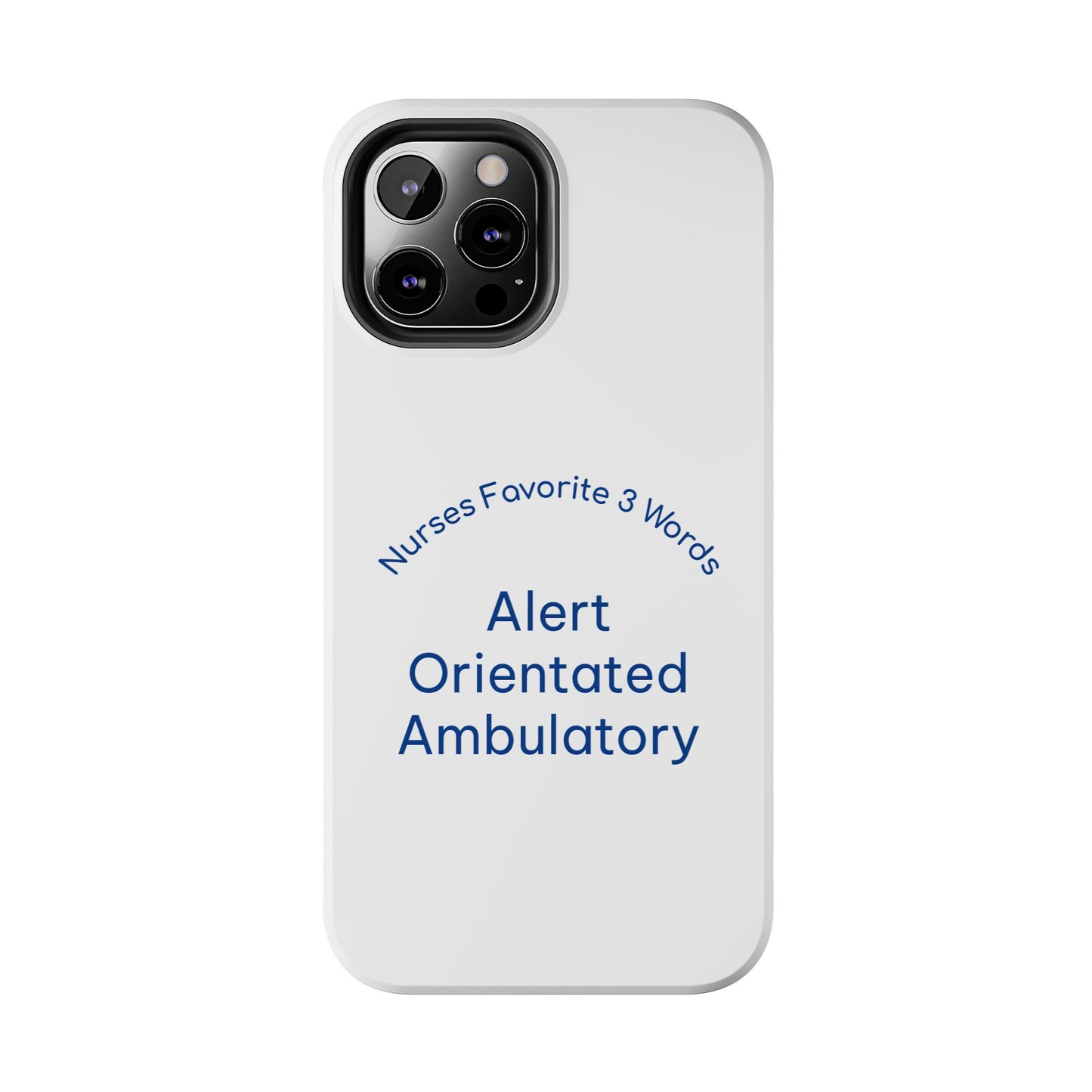 Nurses Favorite 3 Words Alert Oriented Ambulatory - Tough iPhone Cases - Choose your Size