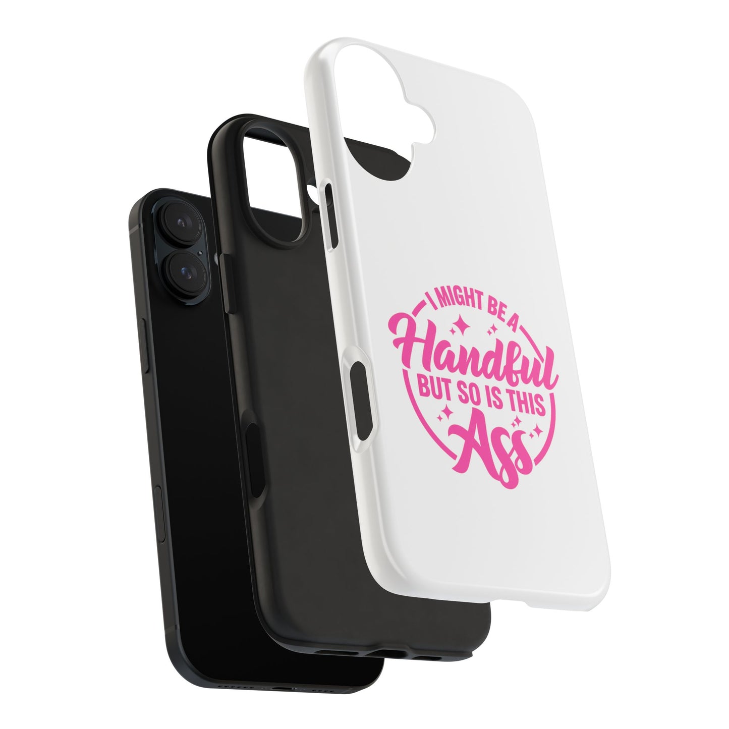 I MIGHT BE A Handful BUT SO IS THIS Ass - Tough iPhone Cases - Choose your Size
