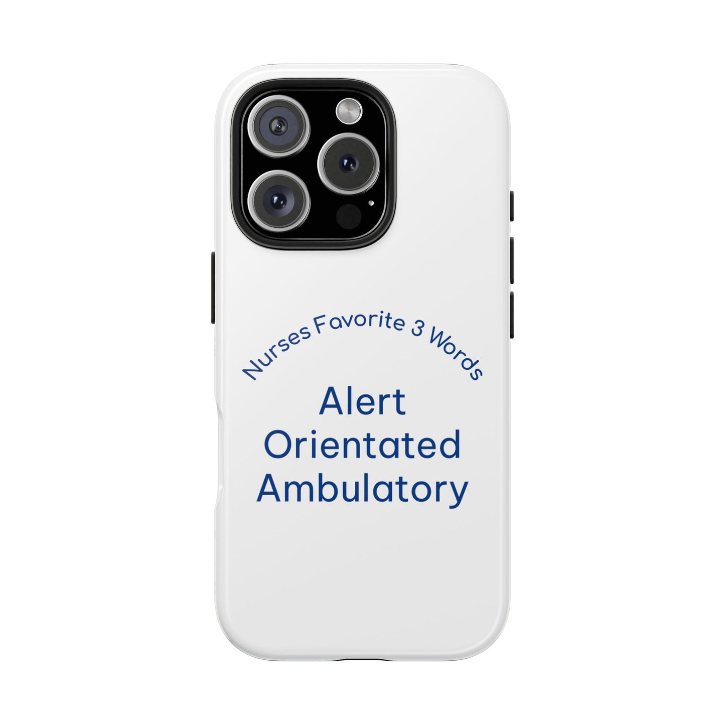 Nurses Favorite 3 Words Alert Oriented Ambulatory - Tough iPhone Cases - Choose your Size