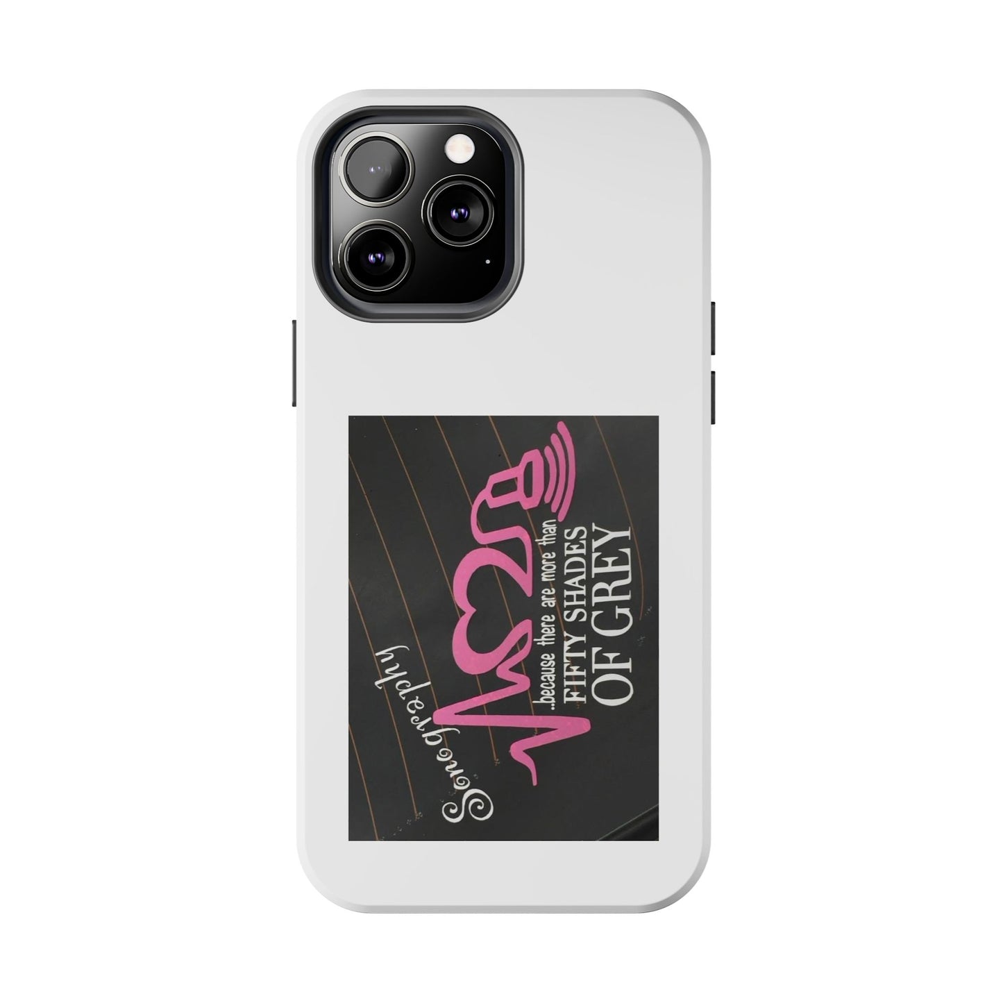 Sonography because there are more than 50 Shades Of Gray - Tough iPhone Cases - Choose your Size