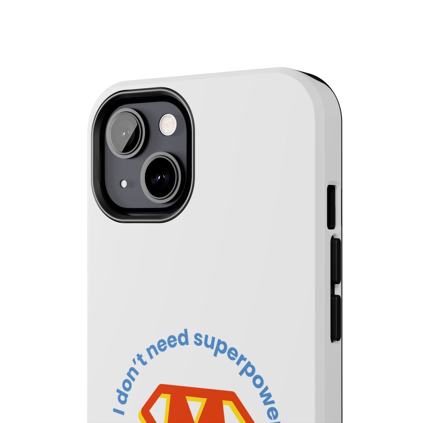 I Don’t Need Superpowers I am a Mom! - Tough iPhone Cases - Choose your Size