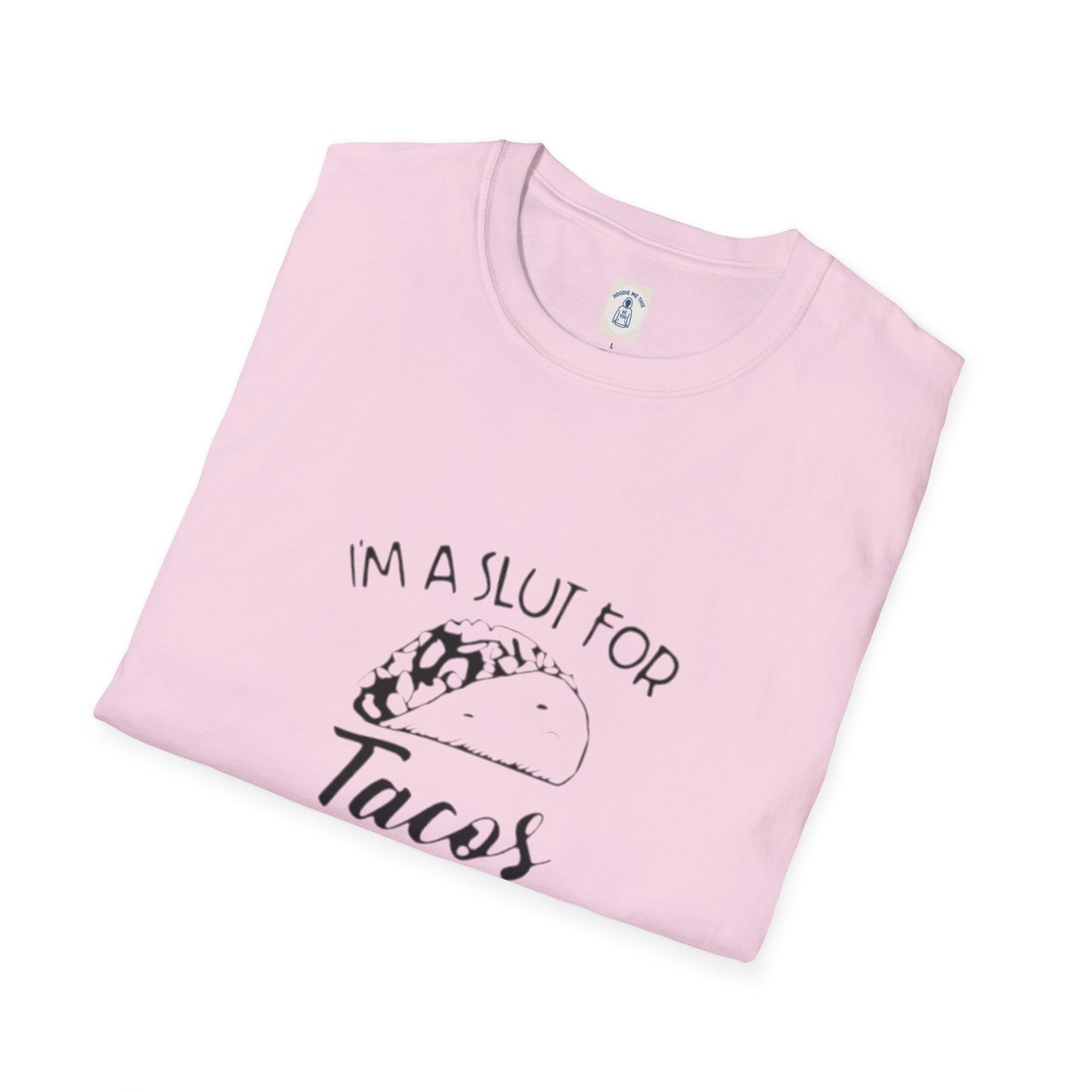 I’m A Slut For Tacos… - Unisex Softstyle T-Shirt