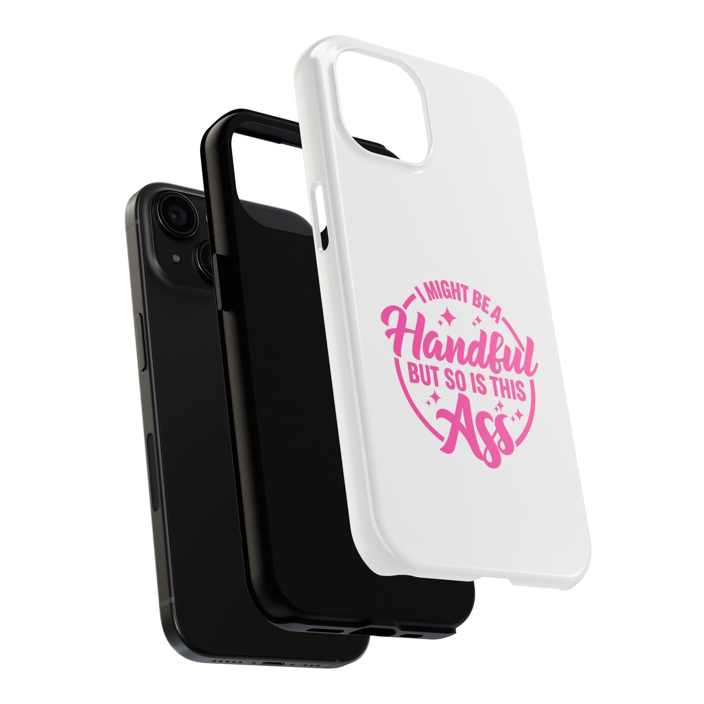 I MIGHT BE A Handful BUT SO IS THIS Ass - Tough iPhone Cases - Choose your Size