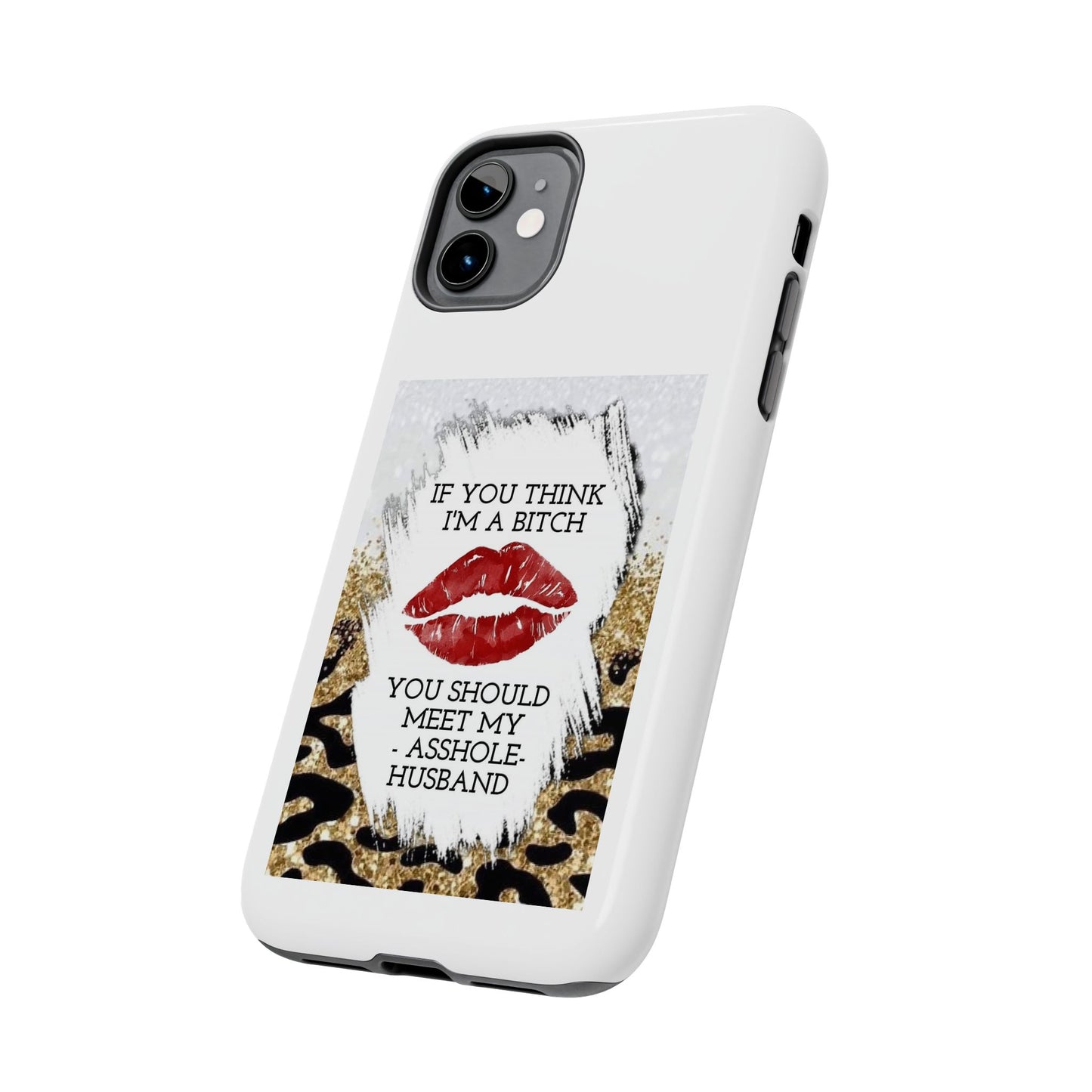 If You Think I’m a Bitch You Should See My Asshole Husband - Tough iPhone Cases - Choose your Size