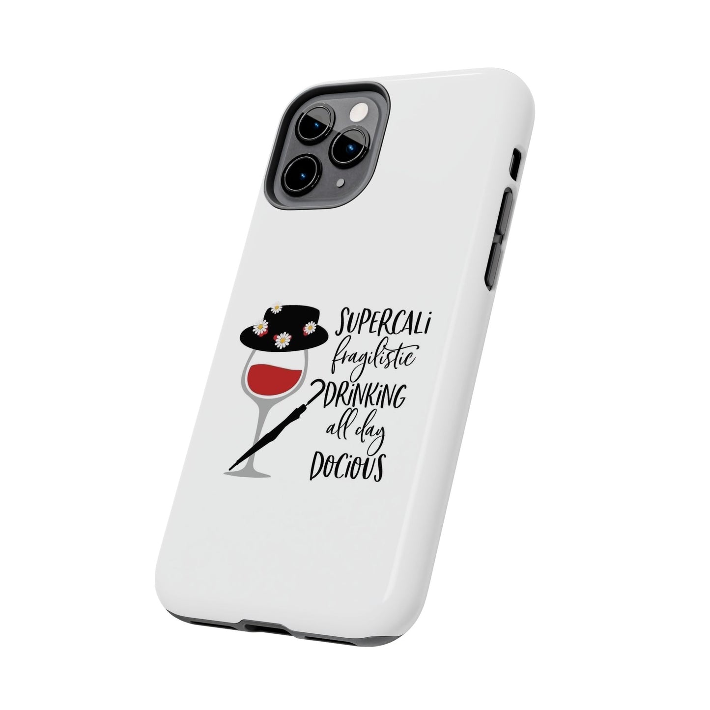Supercalifragilistic Drinking All Day Docious - Tough iPhone Cases - Choose your Size