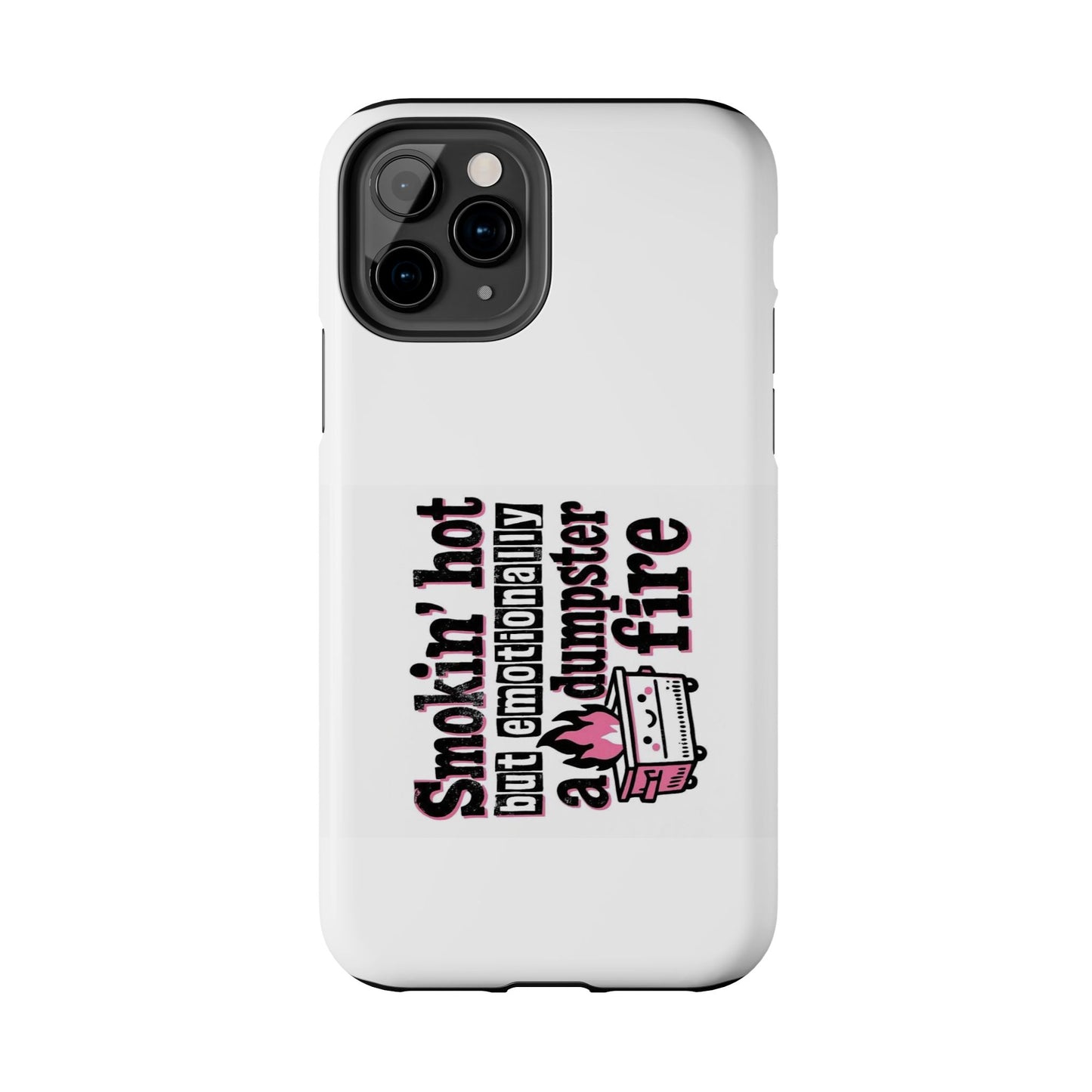 Smoking’ hot but emotionally a dumpster fire - Tough iPhone Cases - Choose your Size