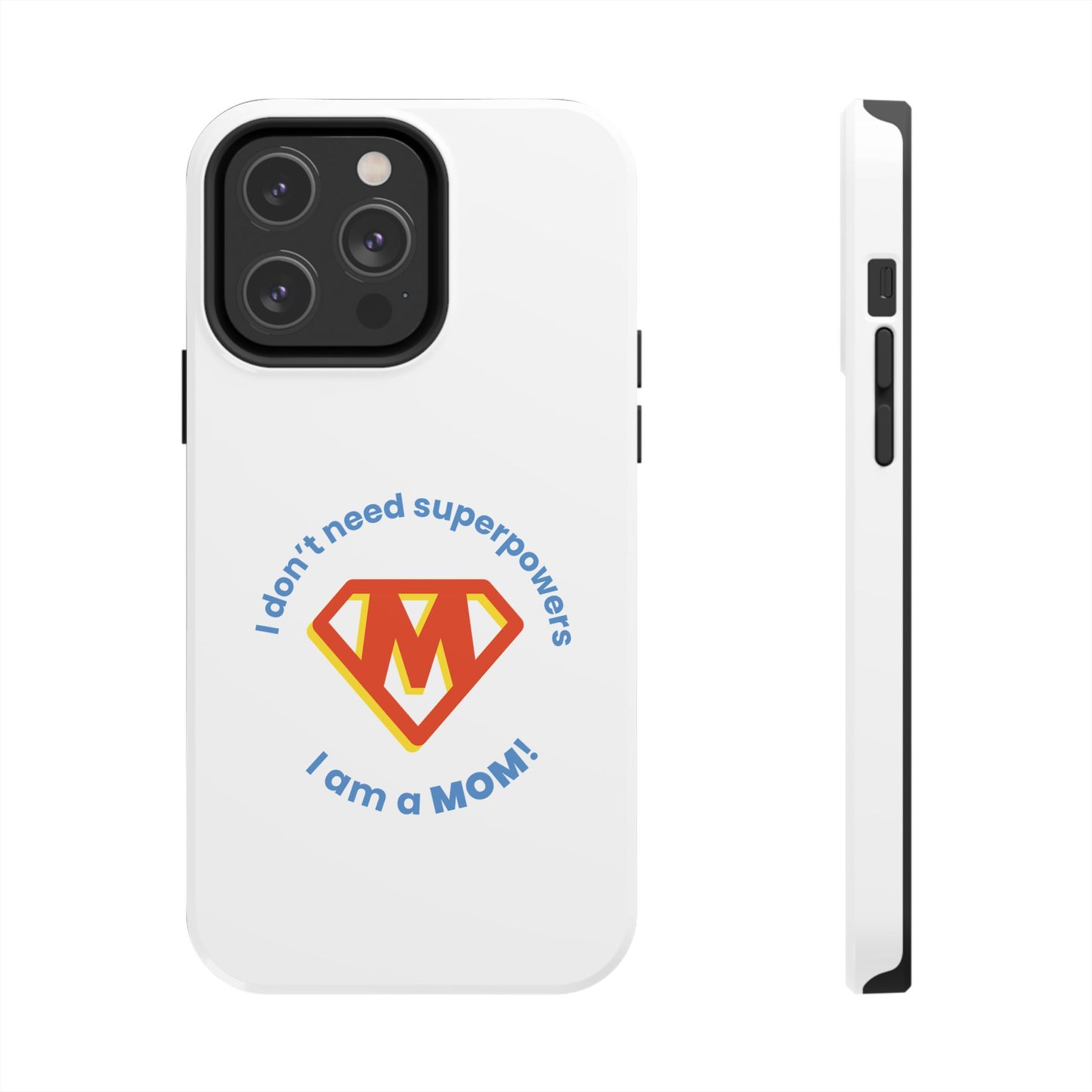I Don’t Need Superpowers I am a Mom! - Tough iPhone Cases - Choose your Size