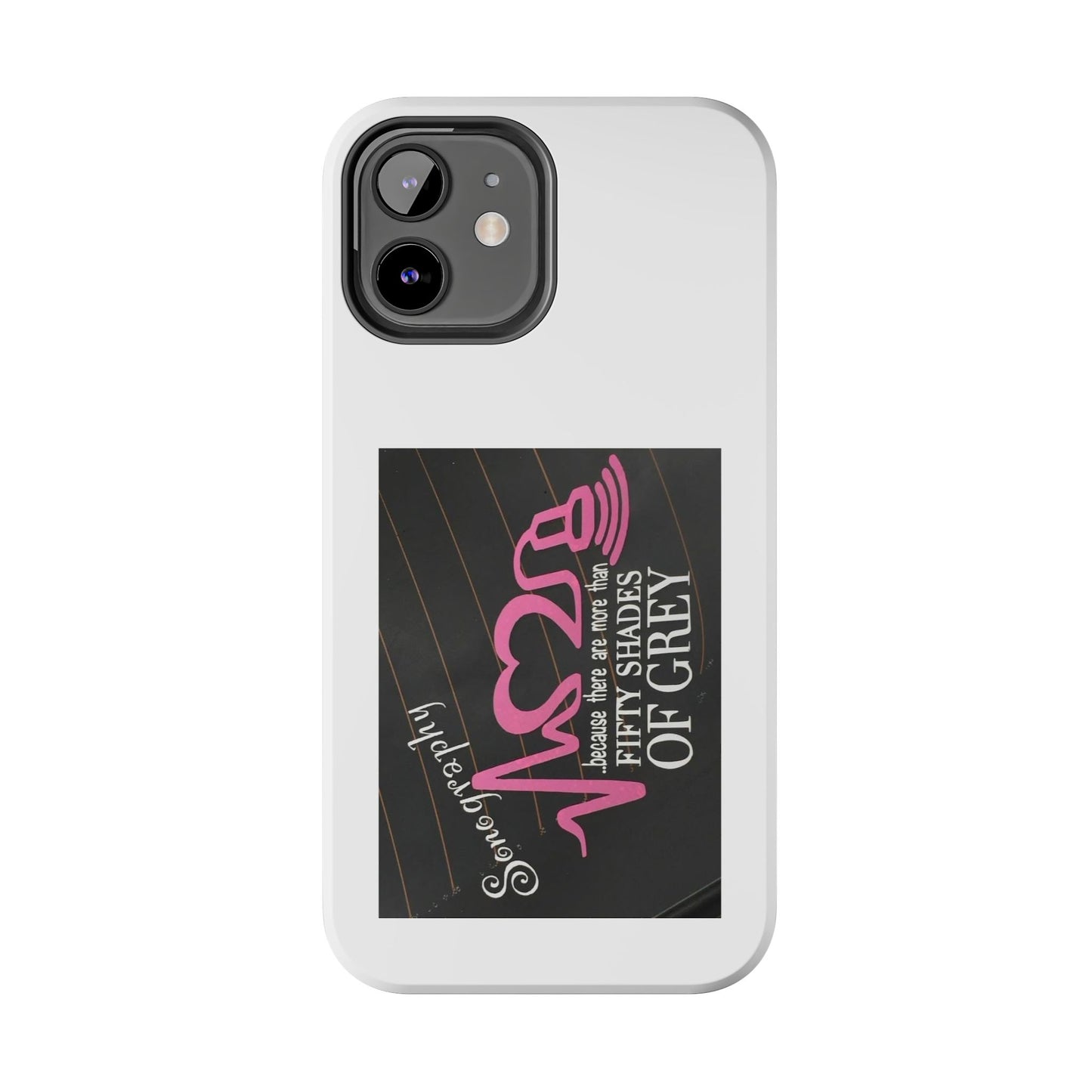 Sonography because there are more than 50 Shades Of Gray - Tough iPhone Cases - Choose your Size