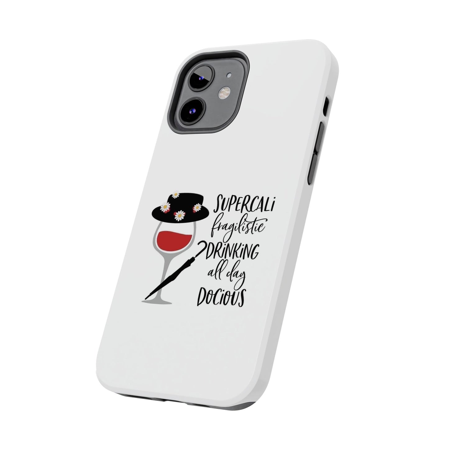 Supercalifragilistic Drinking All Day Docious - Tough iPhone Cases - Choose your Size