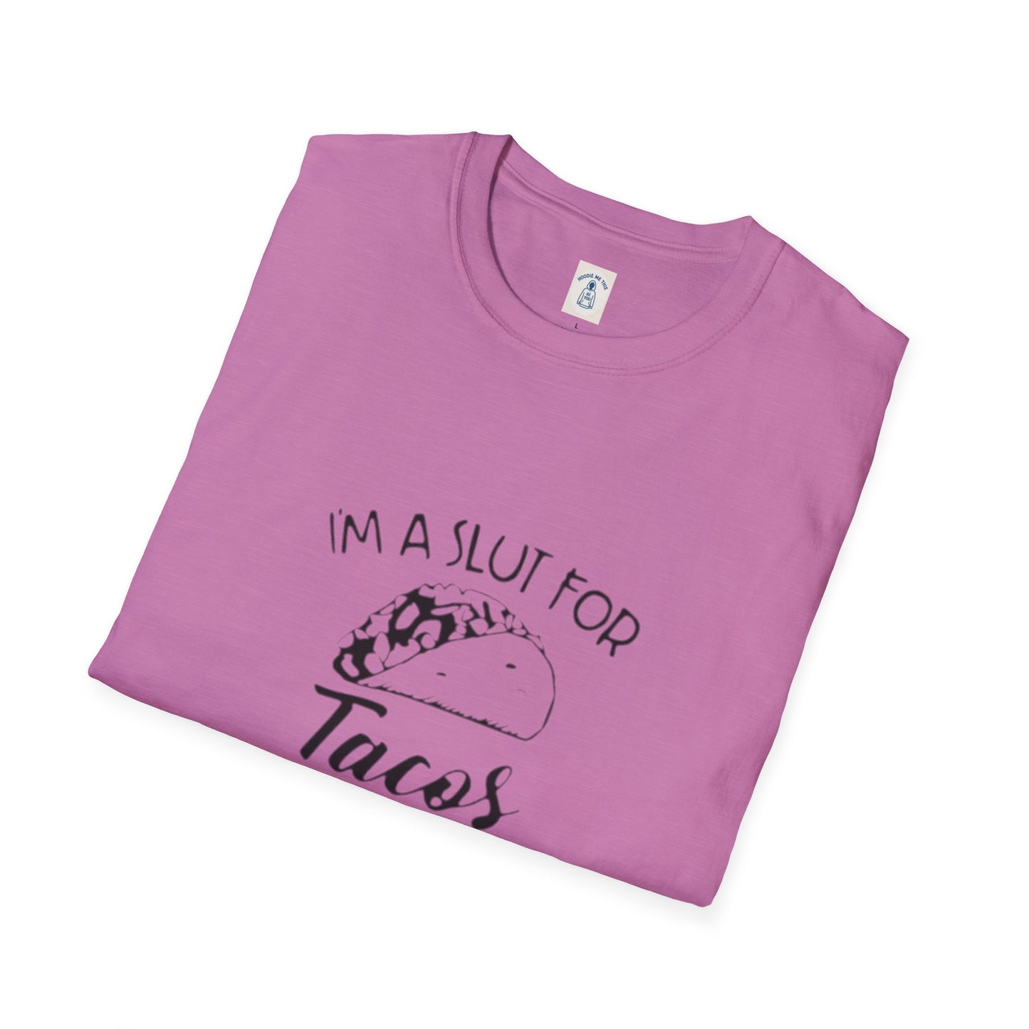 I’m A Slut For Tacos… - Unisex Softstyle T-Shirt