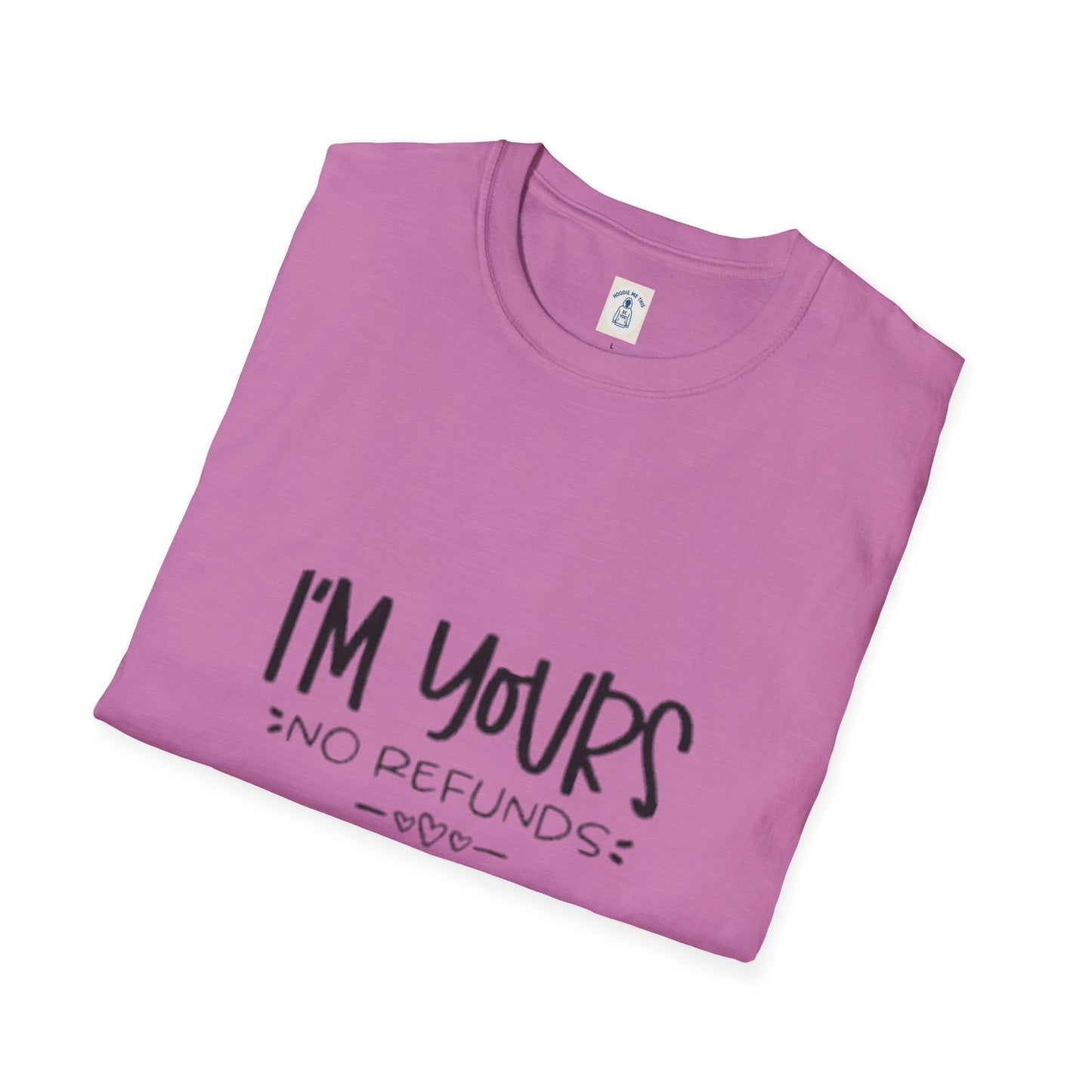 I’m Yours No Refunds - Unisex Softstyle T-Shirt
