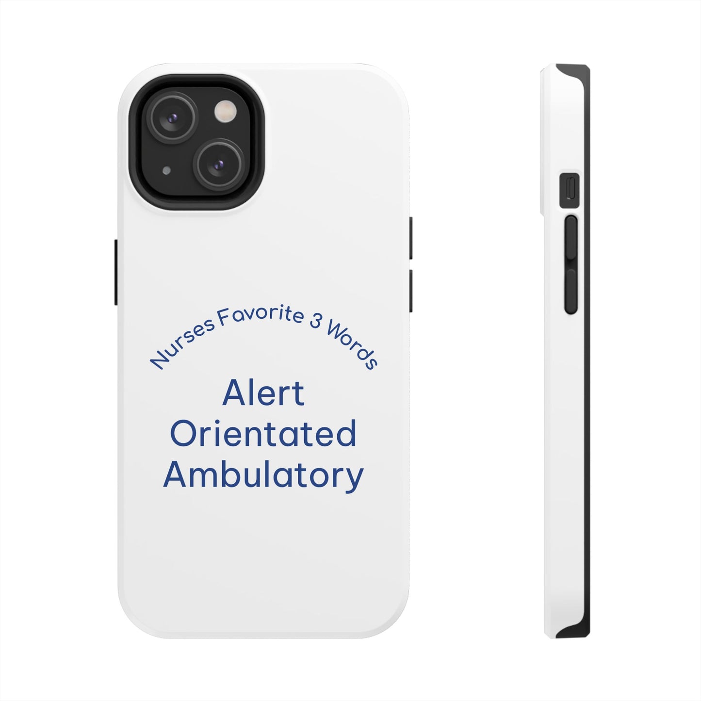 Nurses Favorite 3 Words Alert Oriented Ambulatory - Tough iPhone Cases - Choose your Size