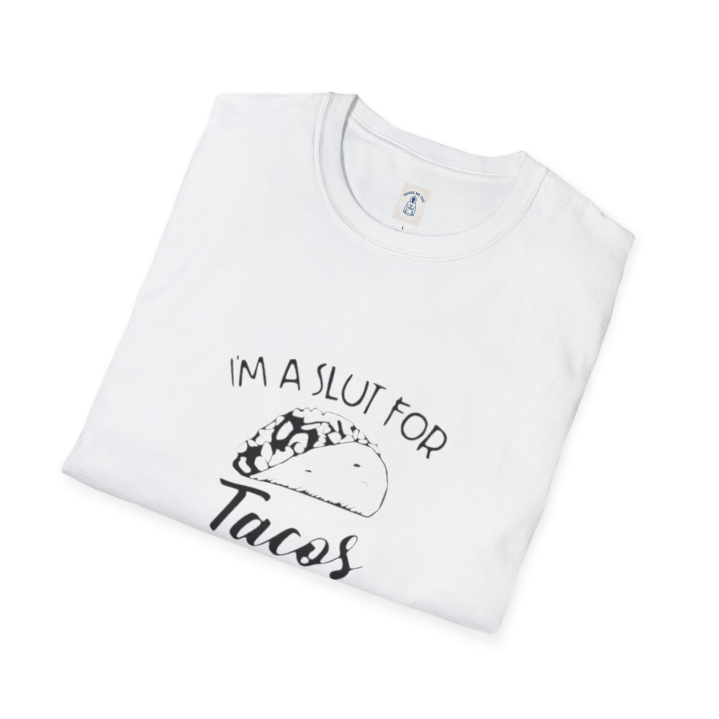 I’m A Slut For Tacos… - Unisex Softstyle T-Shirt
